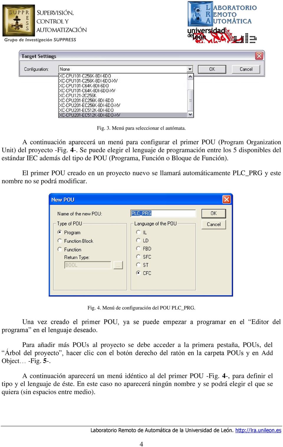 El primer POU creado en un proyecto nuevo se llamará automáticamente PLC_PRG y este nombre no se podrá modificar. Fig. 4. Menú de configuración del POU PLC_PRG.