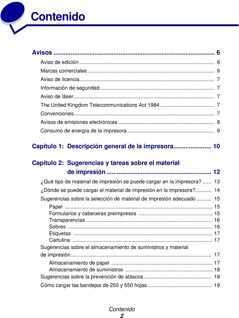 .. 10 Capítulo 2: Sugerencias y tareas sobre el material de impresión... 12 Qué tipo de material de impresión se puede cargar en la impresora?