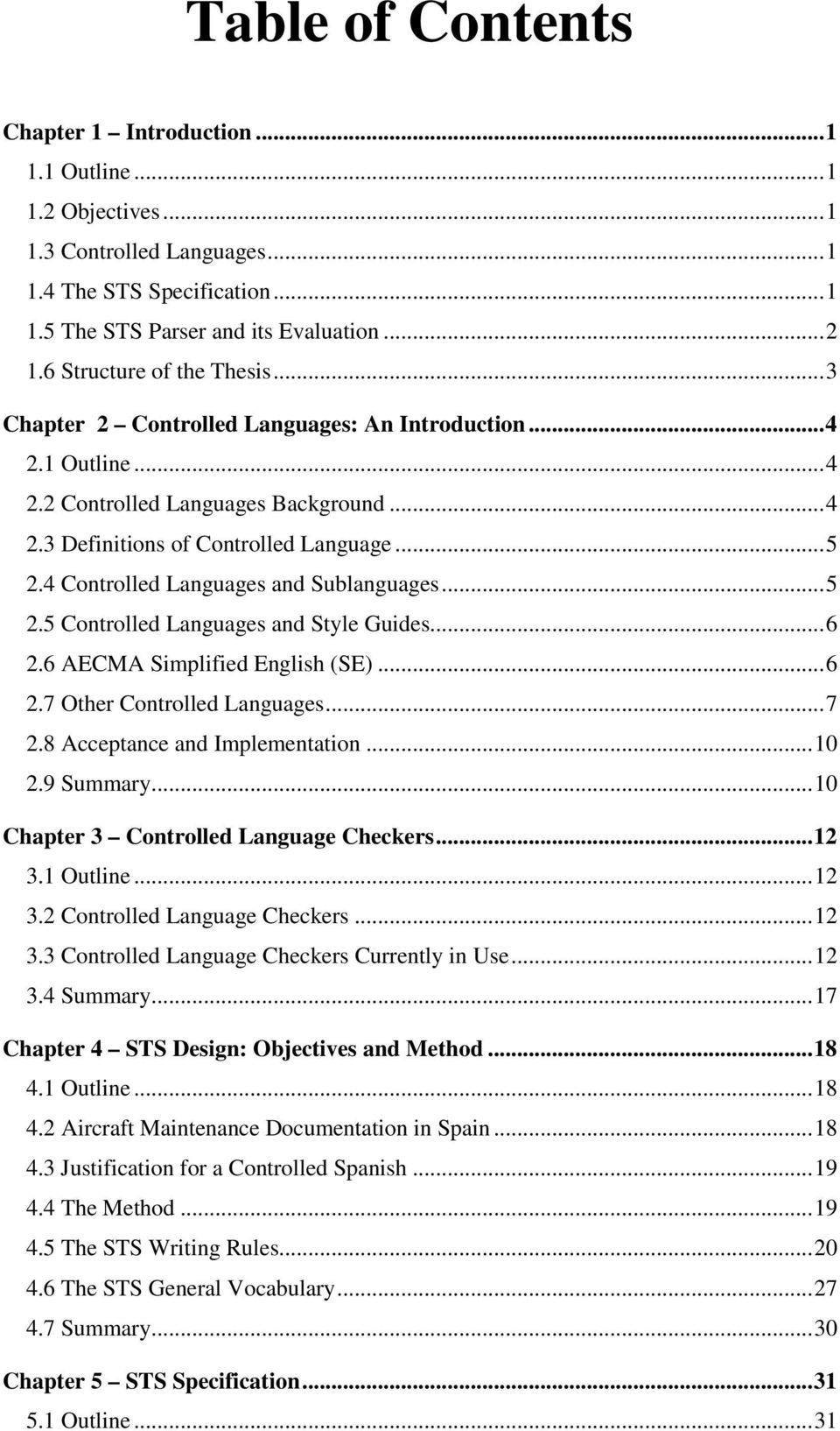 4 Controlled Languages and Sublanguages...5 2.5 Controlled Languages and Style Guides...6 2.6 AECMA Simplified English (SE)...6 2.7 Other Controlled Languages...7 2.8 Acceptance and Implementation.