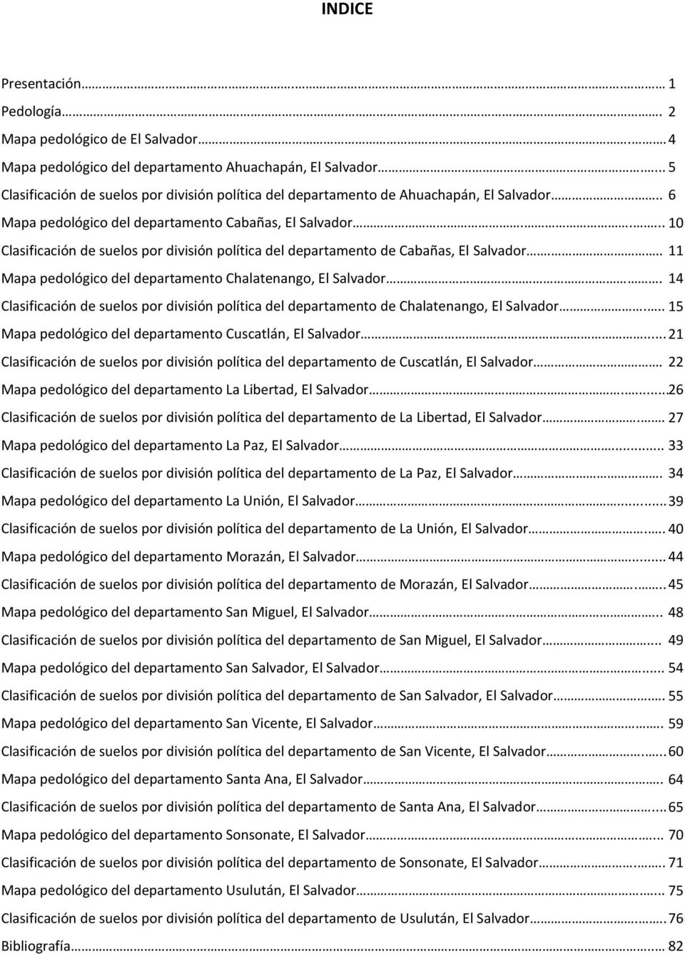 .... 10 Clasificación de suelos por división política del departamento de Cabañas, El Salvador... 11 Mapa pedológico del departamento Chalatenango, El Salvador.