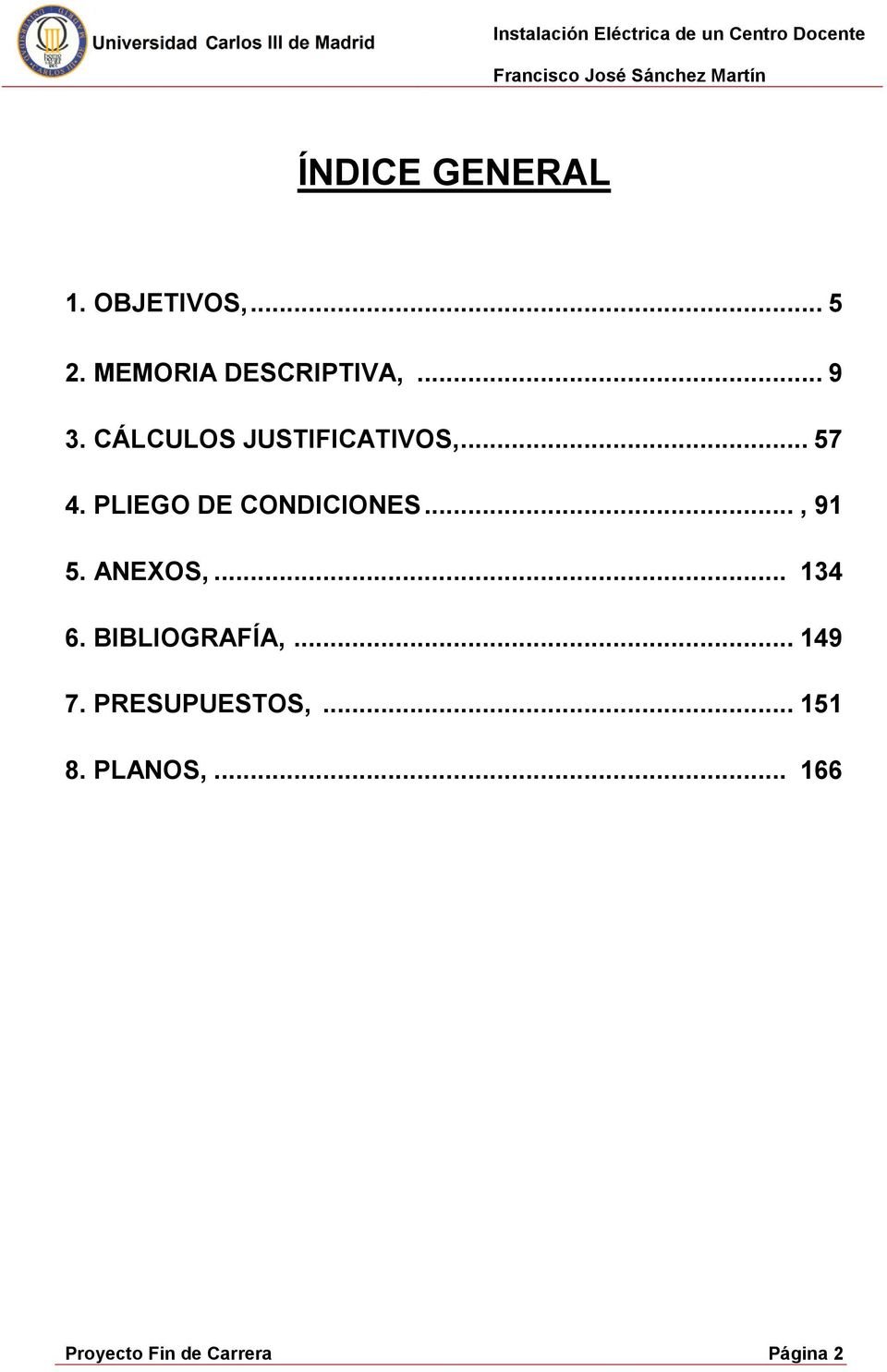 PLIEGO DE CONDICIONES..., 91 5. ANEXOS,... 134 6.