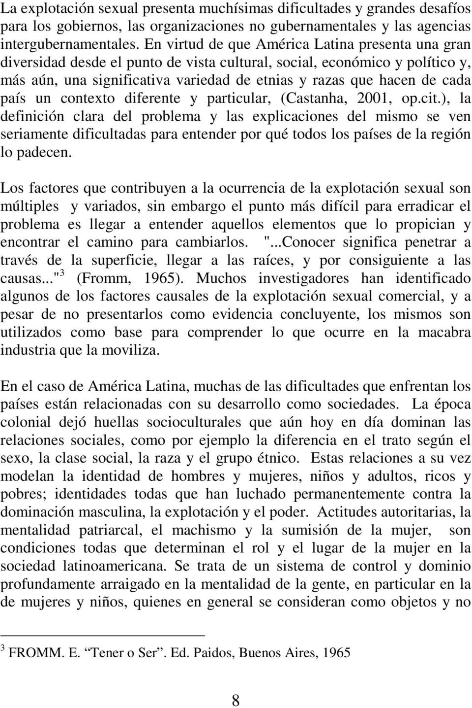 país un contexto diferente y particular, (Castanha, 2001, op.cit.
