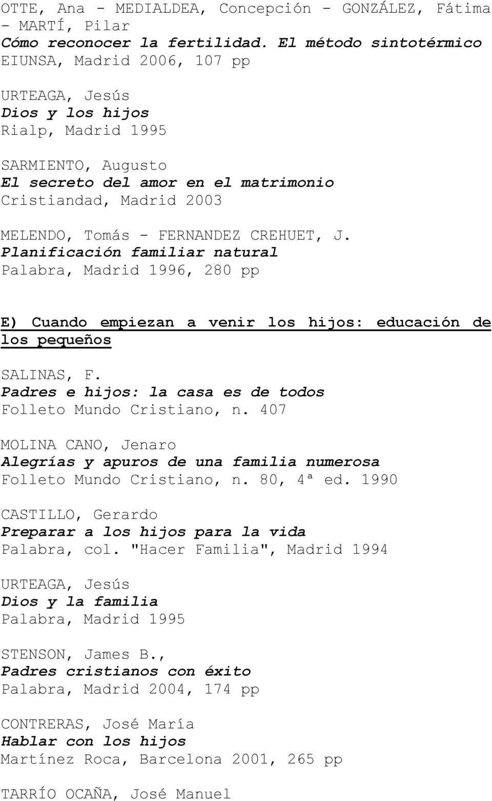 FERNANDEZ CREHUET, J. Planificación familiar natural Palabra, Madrid 1996, 280 pp E) Cuando empiezan a venir los hijos: educación de los pequeños SALINAS, F.
