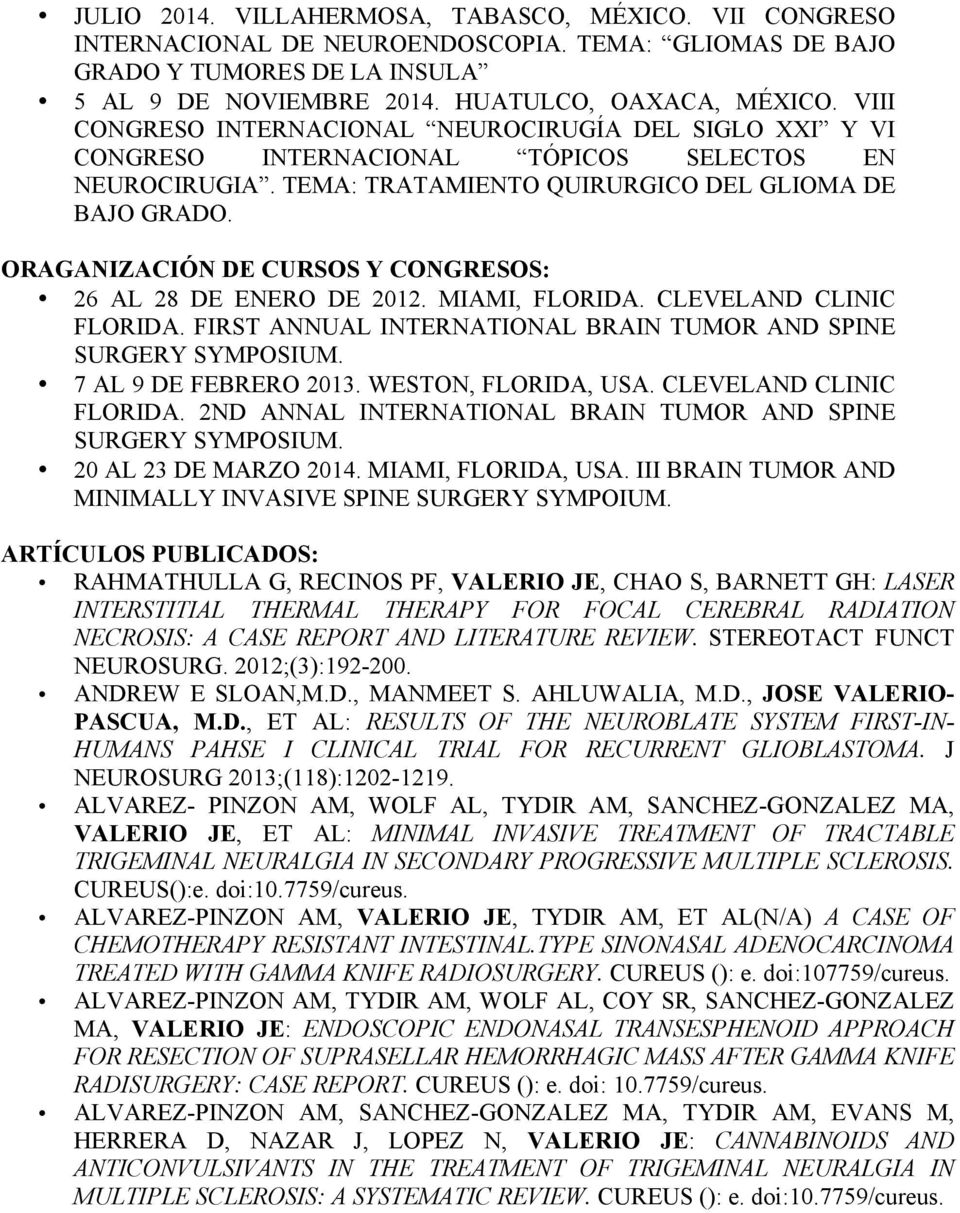 ORAGANIZACIÓN DE CURSOS Y CONGRESOS: 26 AL 28 DE ENERO DE 2012. MIAMI, FLORIDA. CLEVELAND CLINIC FLORIDA. FIRST ANNUAL INTERNATIONAL BRAIN TUMOR AND SPINE SURGERY SYMPOSIUM. 7 AL 9 DE FEBRERO 2013.