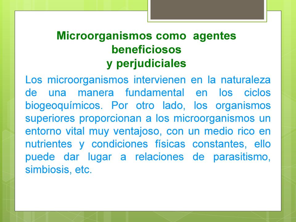 Por otro lado, los organismos superiores proporcionan a los microorganismos un entorno vital muy