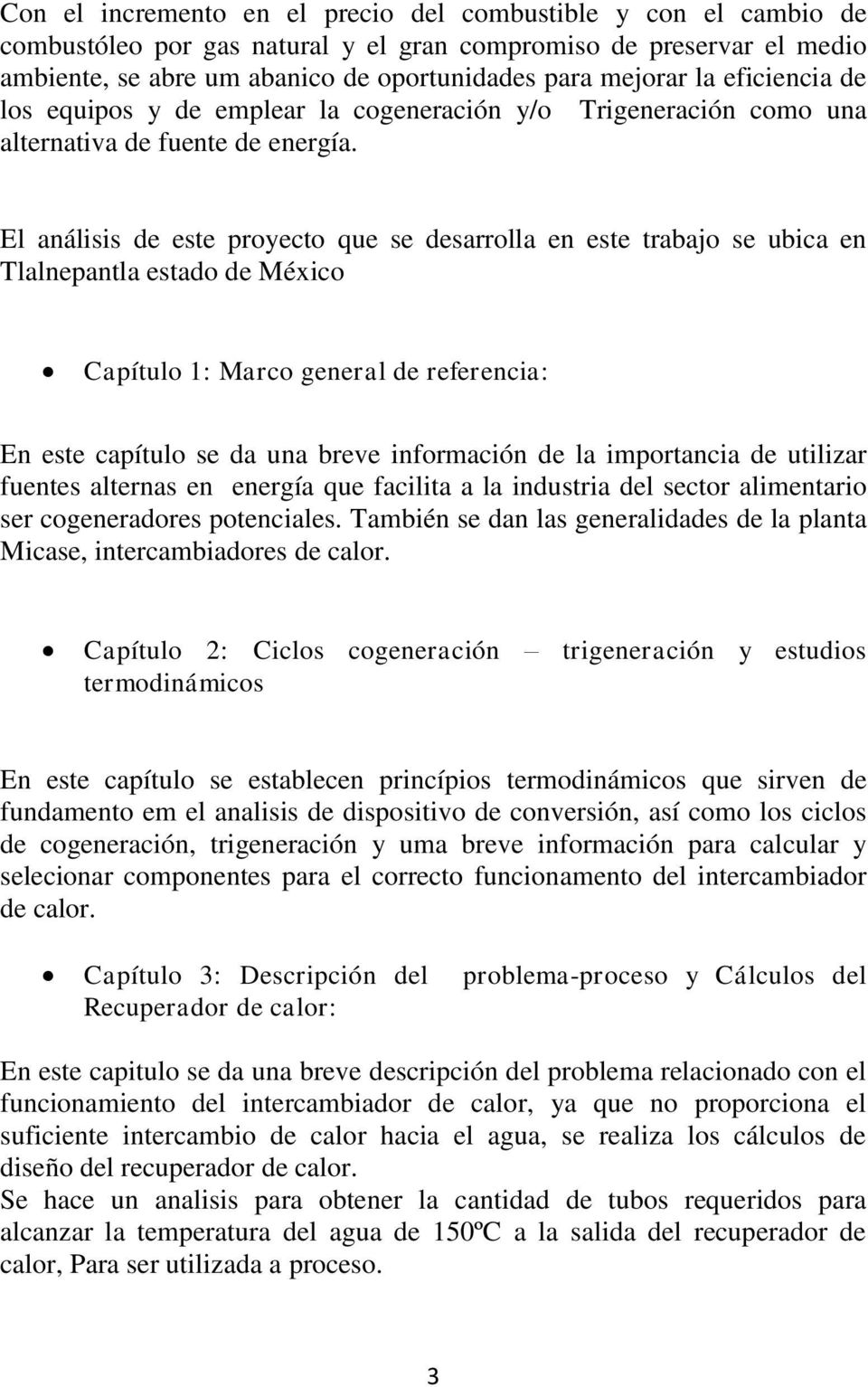 El análisis de este proyecto que se desarrolla en este trabajo se ubica en Tlalnepantla estado de México Capítulo 1: Marco general de referencia: En este capítulo se da una breve información de la