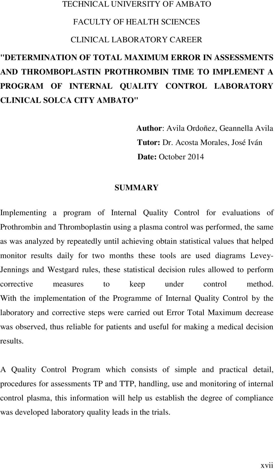 Acosta Morales, José Iván Date: October 2014 SUMMARY Implementing a program of Internal Quality Control for evaluations of Prothrombin and Thromboplastin using a plasma control was performed, the