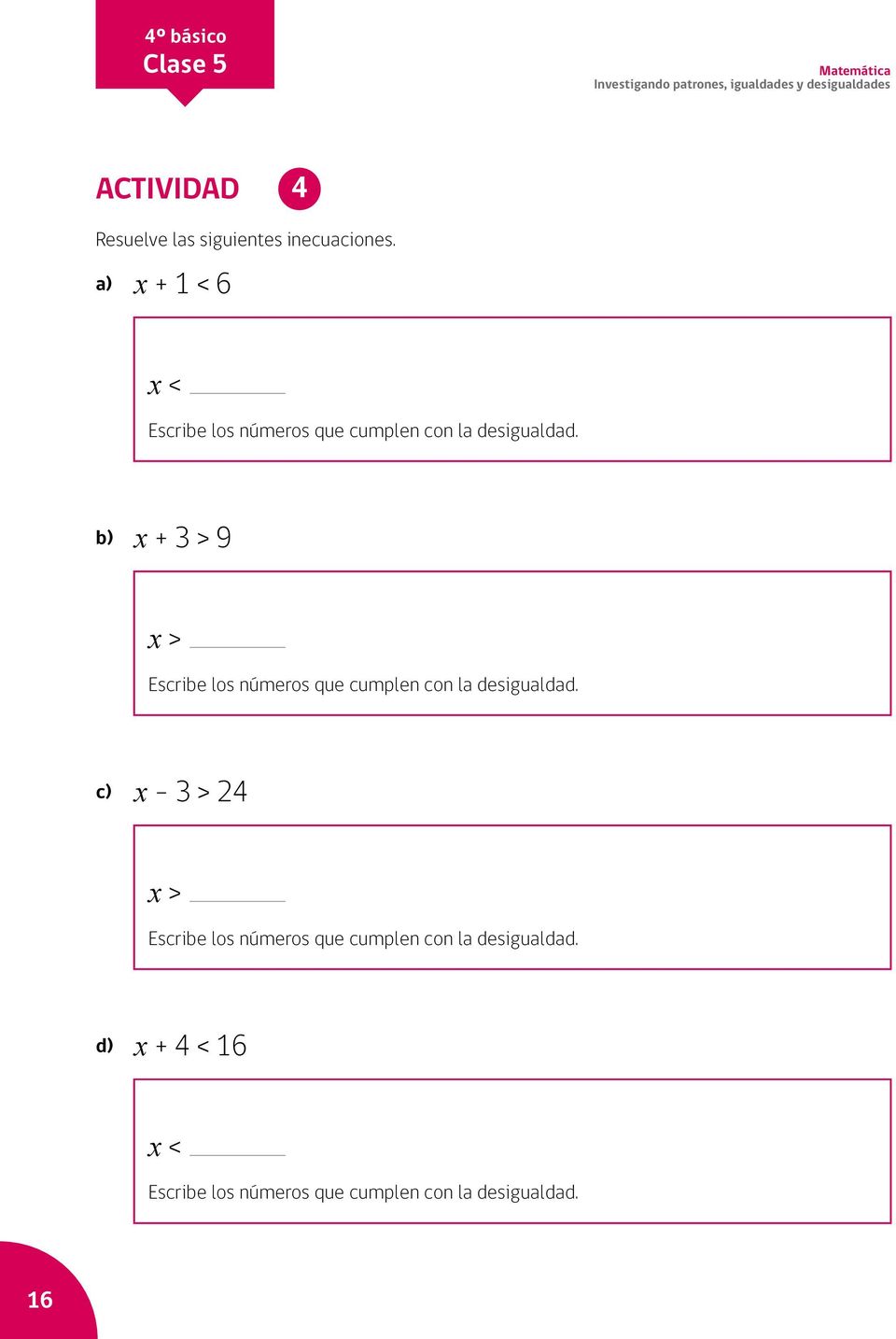 b) x + 3 > 9 x > Escribe los números que cumplen con la desigualdad.