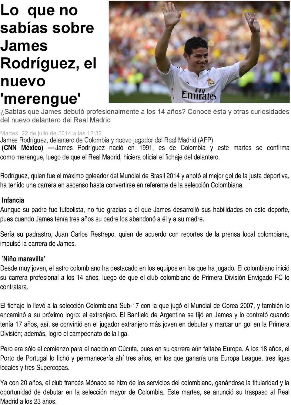 (CNN México) James Rodríguez nació en 1991, es de Colombia y este martes se confirma como merengue, luego de que el Real Madrid, hiciera oficial el fichaje del delantero.