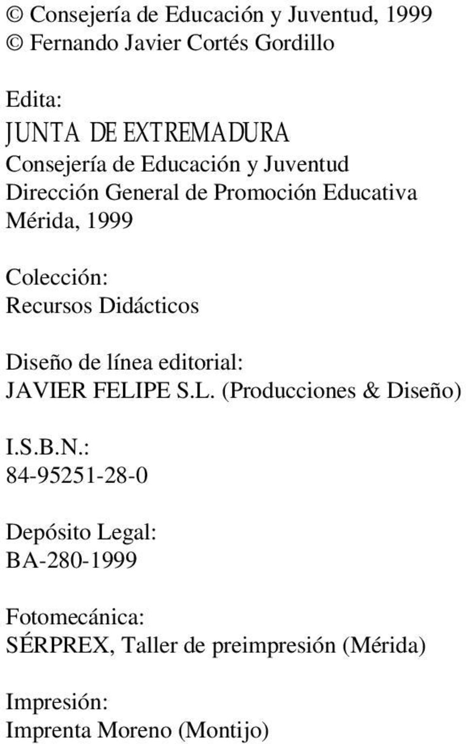 Didácticos Diseño de línea editorial: JAVIER FELIPE S.L. (Producciones & Diseño) I.S.B.N.