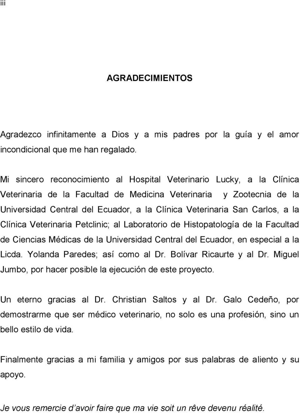 San Carlos, a la Clínica Veterinaria Petclinic; al Laboratorio de Histopatología de la Facultad de Ciencias Médicas de la Universidad Central del Ecuador, en especial a la Licda.
