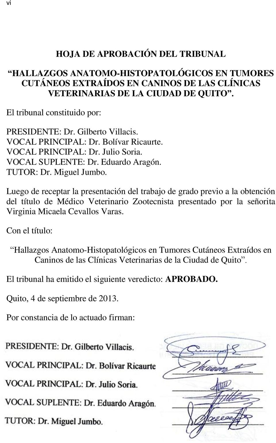 Luego de receptar la presentación del trabajo de grado previo a la obtención del título de Médico Veterinario Zootecnista presentado por la señorita Virginia Micaela Cevallos Varas.