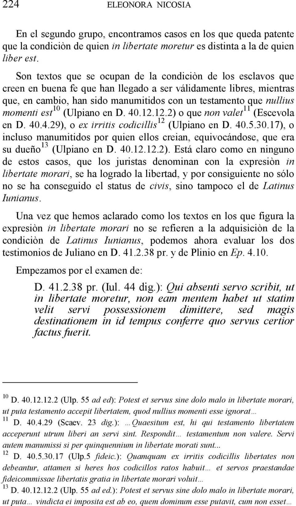 momenti est 10 (Ulpiano en D. 40.12.12.2) o que non valet 11 (Escevola en D. 40.4.29), o ex irritis codicillis 12 (Ulpiano en D. 40.5.30.