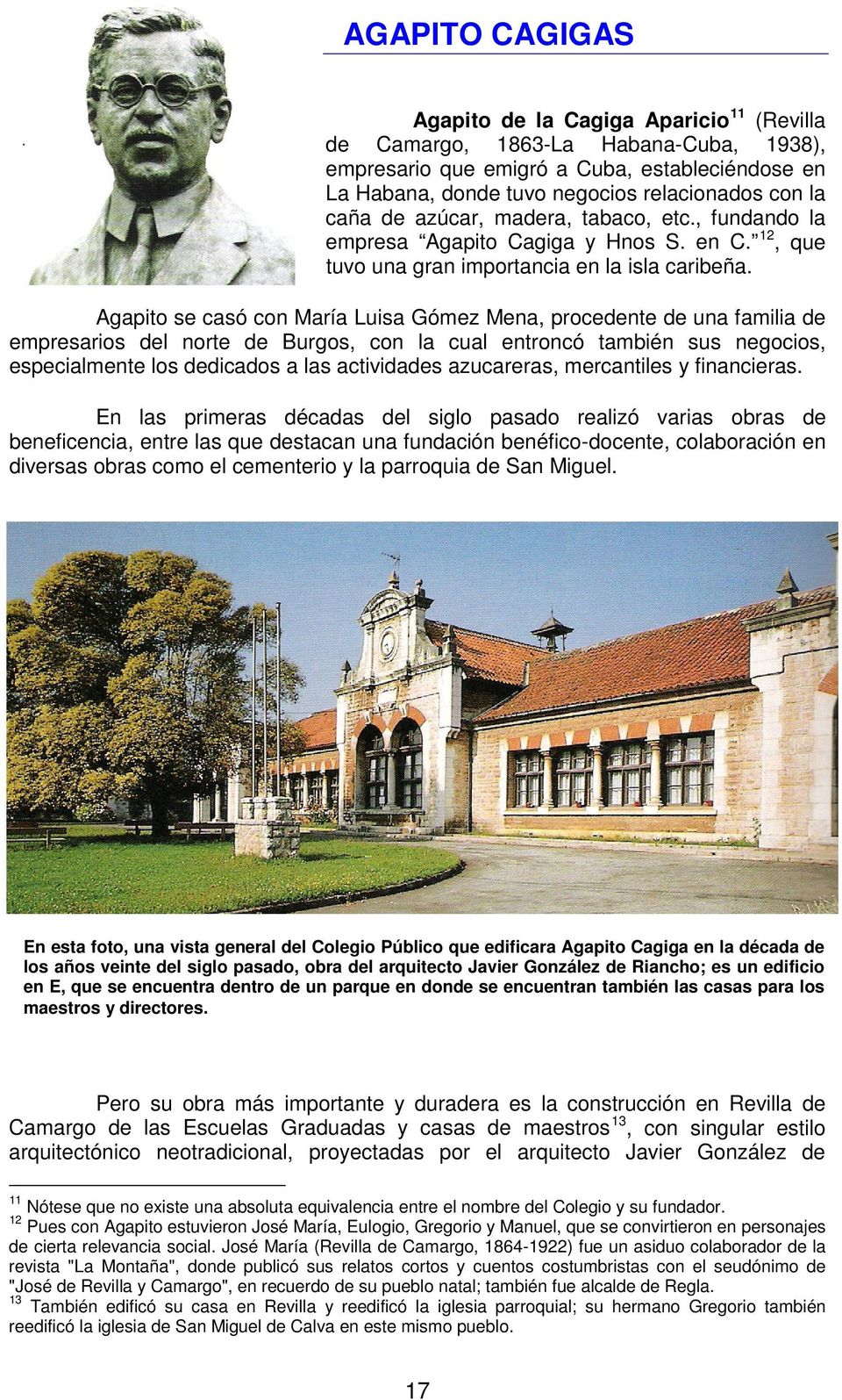 Agapito se casó con María Luisa Gómez Mena, procedente de una familia de empresarios del norte de Burgos, con la cual entroncó también sus negocios, especialmente los dedicados a las actividades