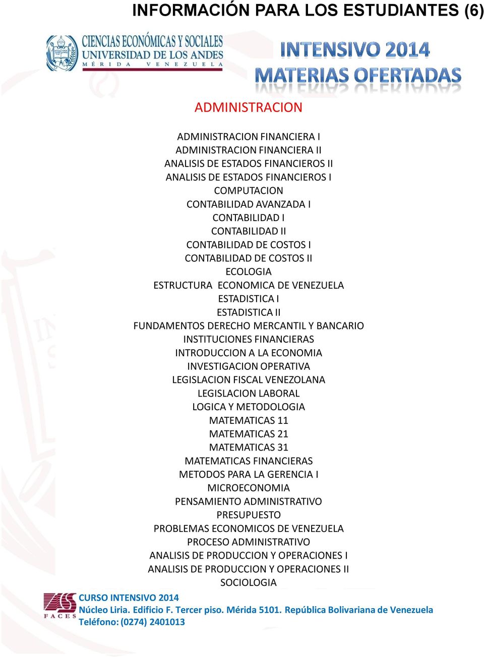 MERCANTIL Y BANCARIO INSTITUCIONES FINANCIERAS INTRODUCCION A LA ECONOMIA INVESTIGACION OPERATIVA LEGISLACION FISCAL VENEZOLANA LEGISLACION LABORAL LOGICA Y METODOLOGIA MATEMATICAS 11 MATEMATICAS 21