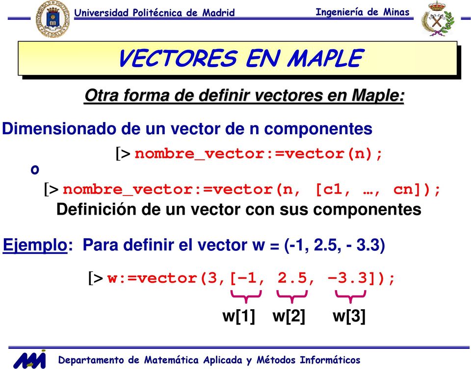 nombre_vector:=vector(n, [c1,, cn]); Definición de un vector con sus