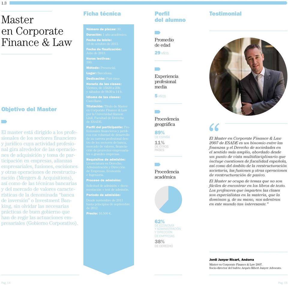 Titulación: Título de Master en Corporate Finance & Law por la Universidad Ramon Llull, Facultad de Derecho de ESADE.