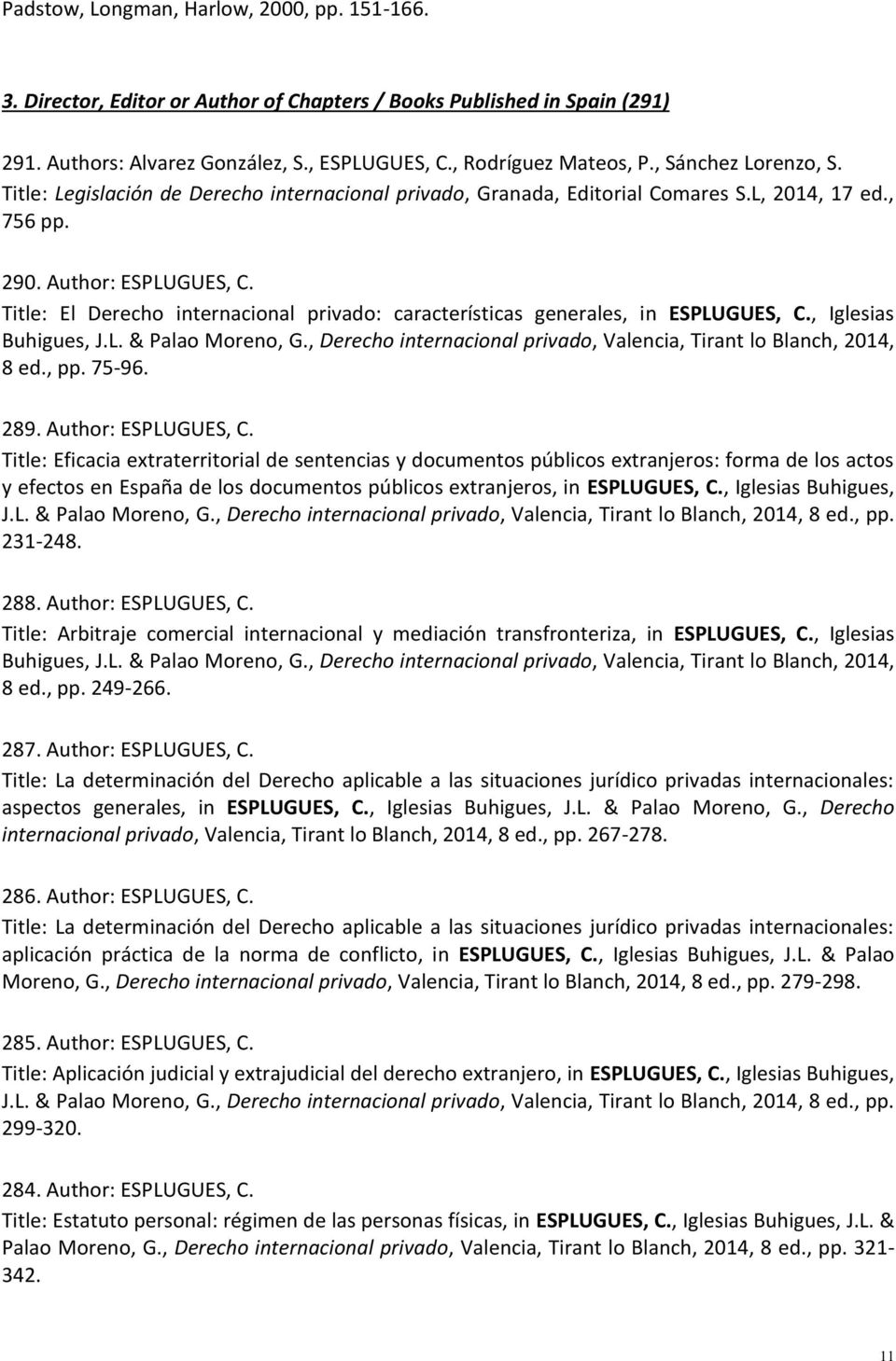 Title: El Derecho internacional privado: características generales, in ESPLUGUES, C., Iglesias Buhigues, J.L. & Palao Moreno, G., Derecho internacional privado, Valencia, Tirant lo Blanch, 2014, 8 ed.