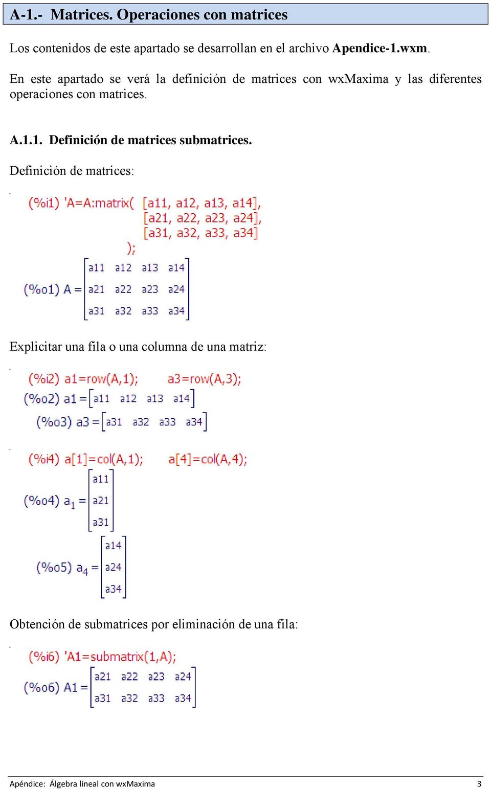 En este apartado se verá la definición de matrices con wxmaxima y las diferentes operaciones con matrices. A.