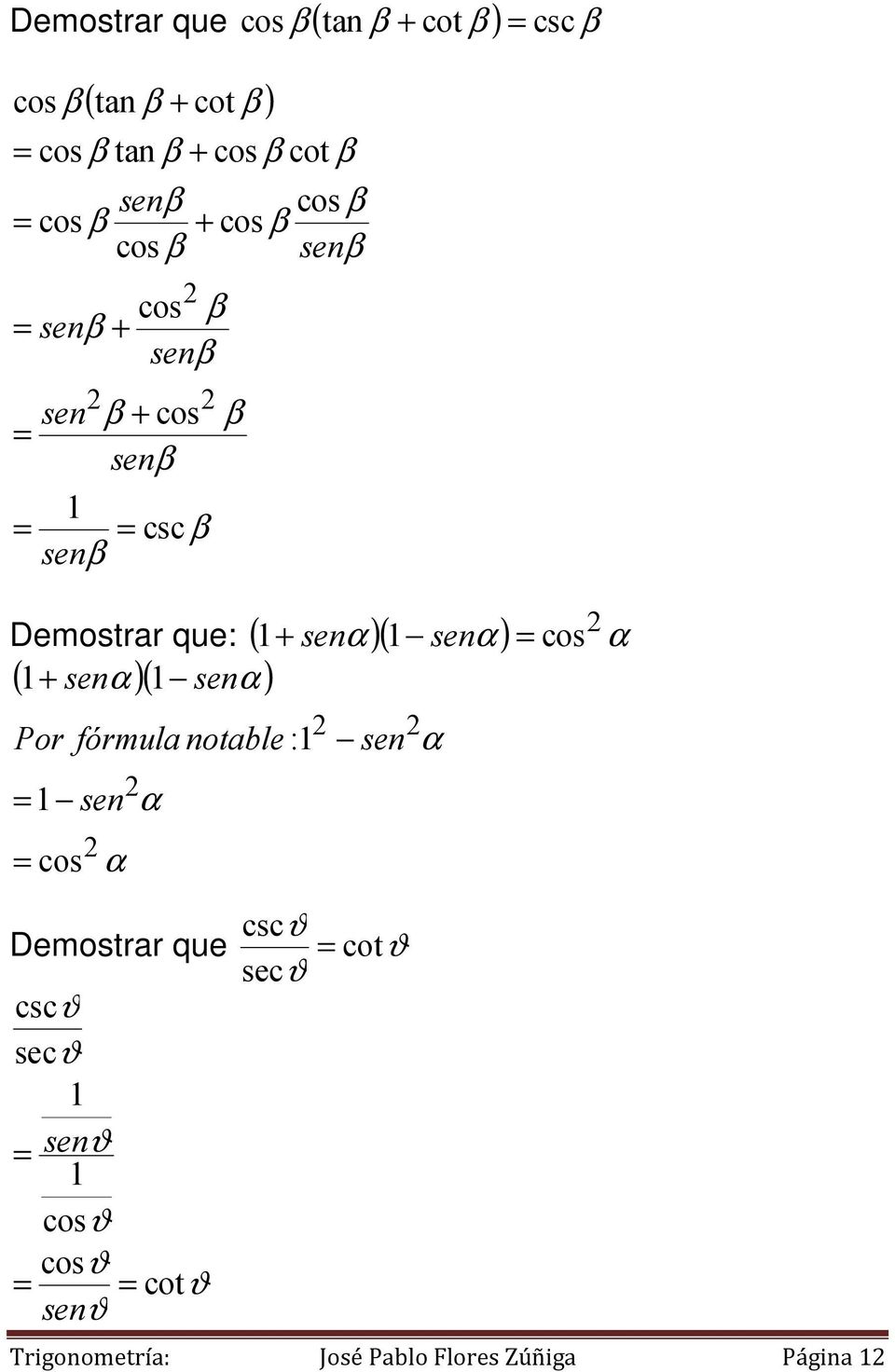 Demostrar que: ( α )( α ) α ( + senα )( senα ) Por fórmula notable : sen α sen cos α α cscϑ