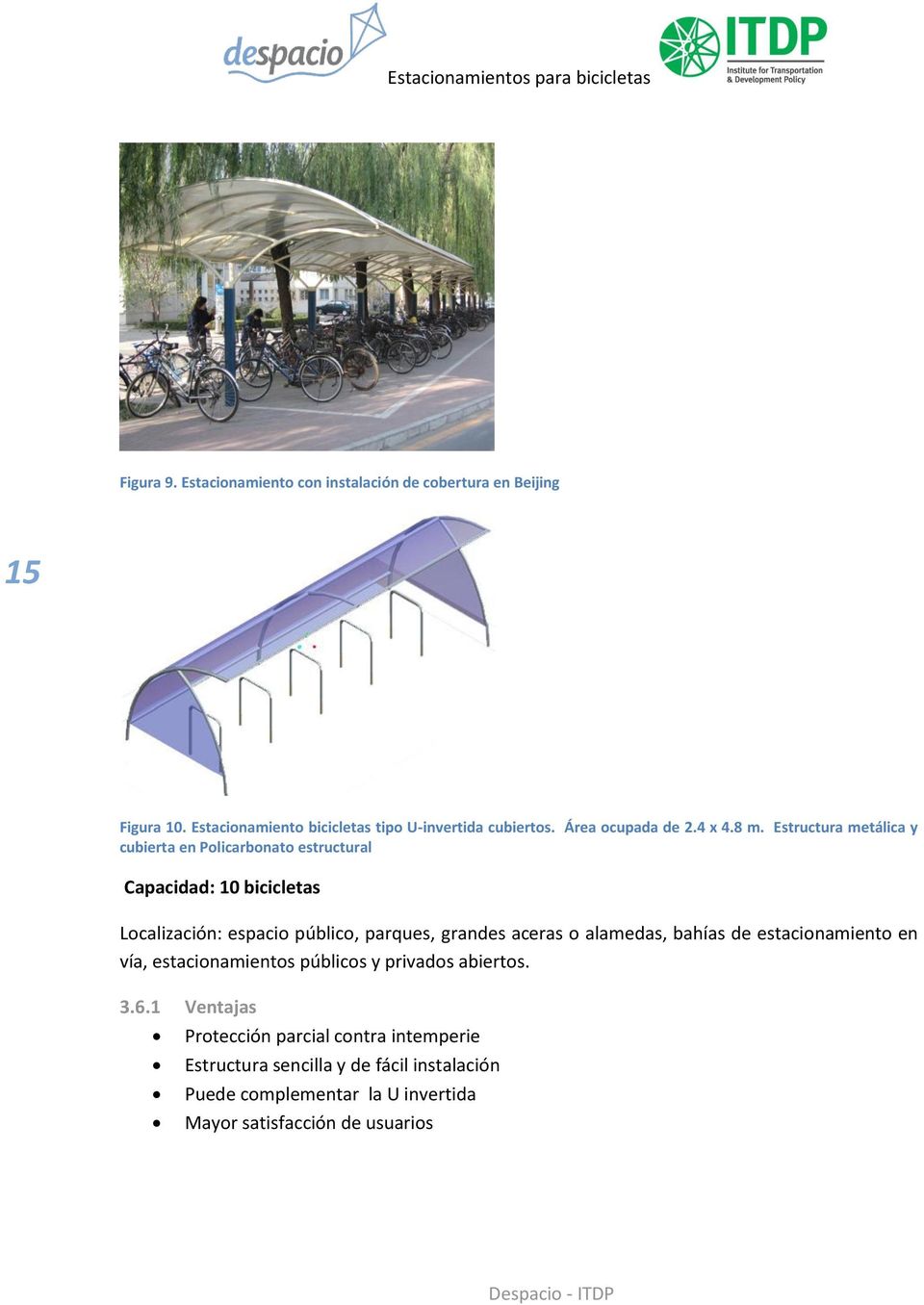 Estructura metálica y cubierta en Policarbonato estructural Capacidad: 10 bicicletas Localización: espacio público, parques, grandes