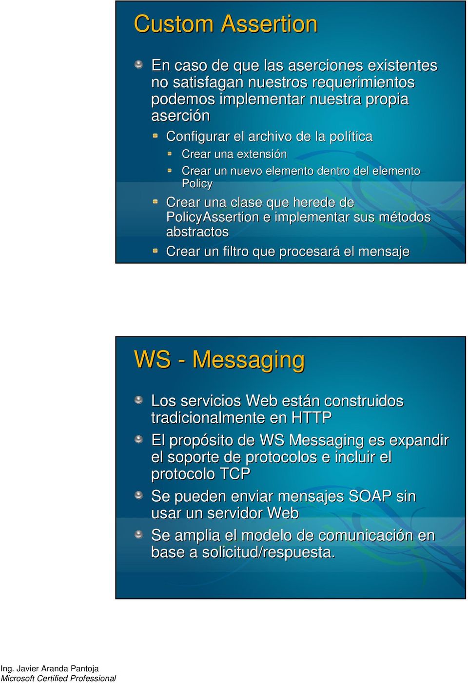 Crear un filtro que procesará el mensaje WS - Messaging Los servicios Web están n construidos tradicionalmente en HTTP El propósito de WS Messaging es expandir el