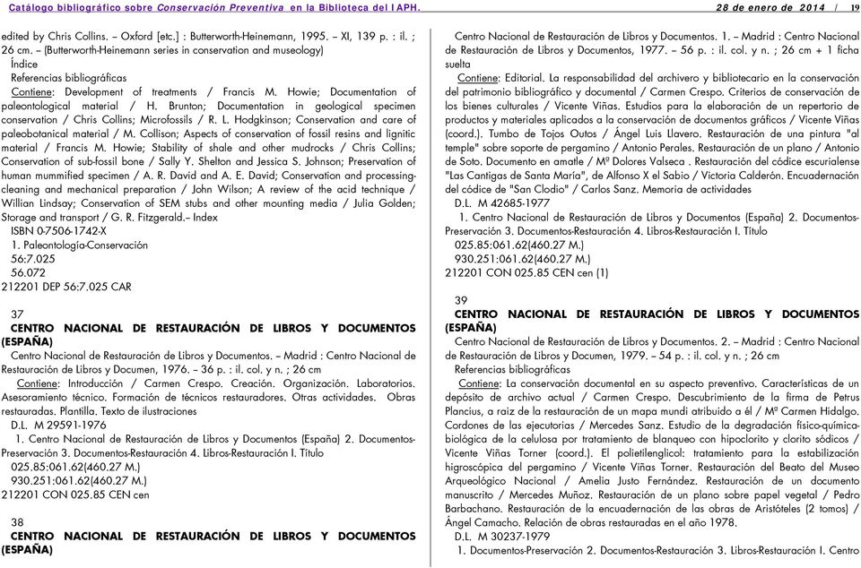 Howie; Documentation of paleontological material / H. Brunton; Documentation in geological specimen conservation / Chris Collins; Microfossils / R. L.