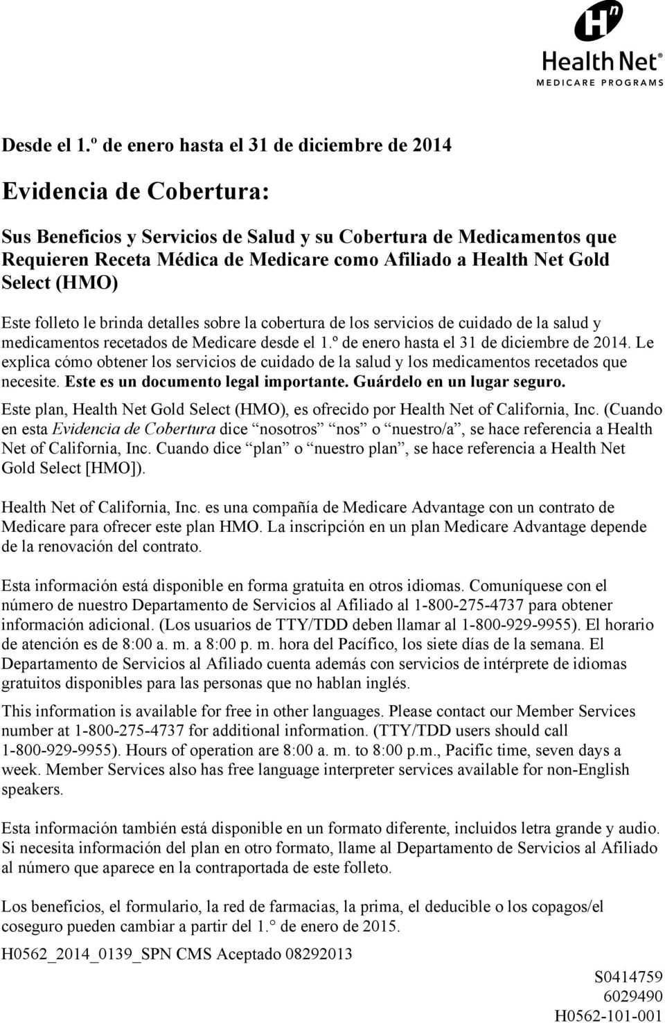 Net Gold Select (HMO) Este folleto le brinda detalles sobre la cobertura de los servicios de cuidado de la salud y medicamentos recetados de Medicare desde el 1.