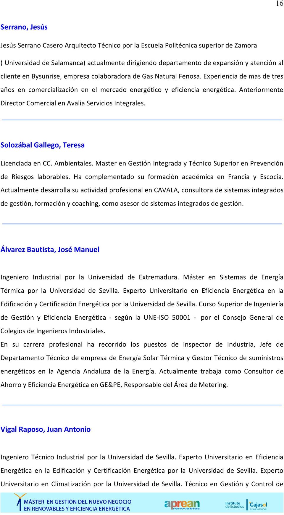 Anteriormente Director Comercial en Avalia Servicios Integrales. Solozábal Gallego, Teresa Licenciada en CC. Ambientales.