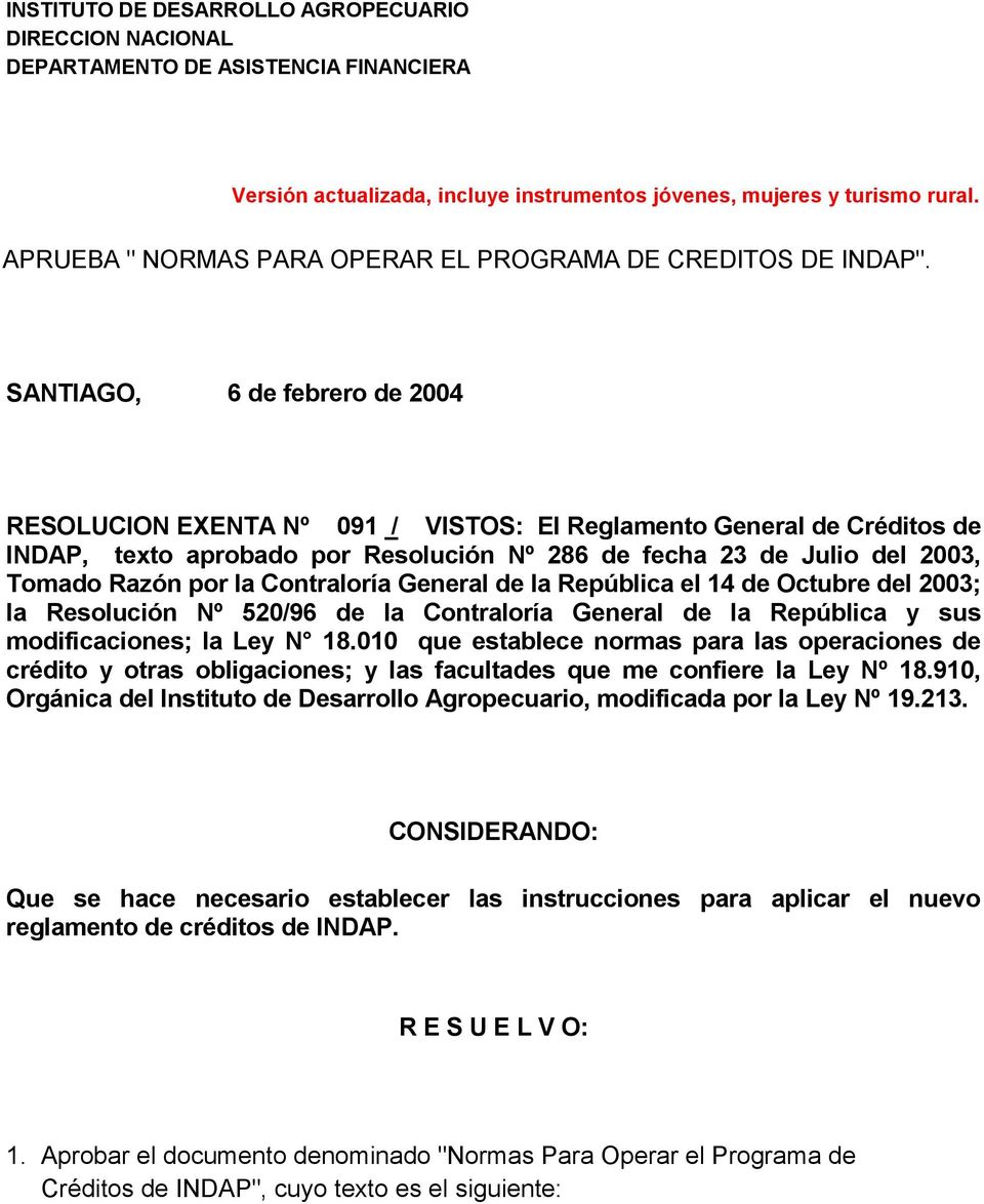 SANTIAGO, 6 de febrero de 2004 RESOLUCION EXENTA Nº 091 / VISTOS: El Reglamento General de Créditos de INDAP, texto aprobado por Resolución Nº 286 de fecha 23 de Julio del 2003, Tomado Razón por la