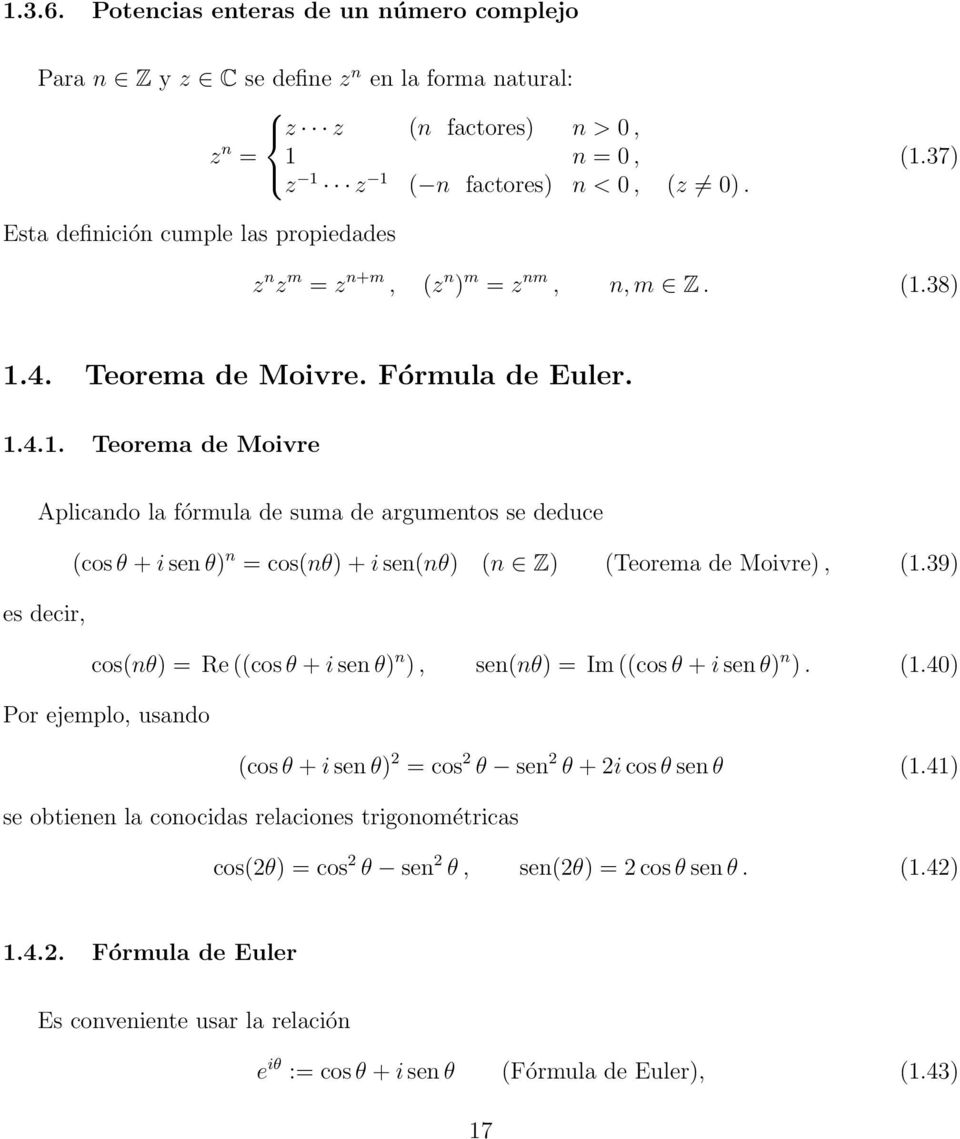 39) es decir, cos(nθ) = Re((cosθ +isenθ) n ), sen(nθ) = Im((cosθ +isenθ) n ). (.4) Por ejemplo, usando (cosθ+isenθ) 2 = cos 2 θ sen 2 θ +2icosθsenθ (.