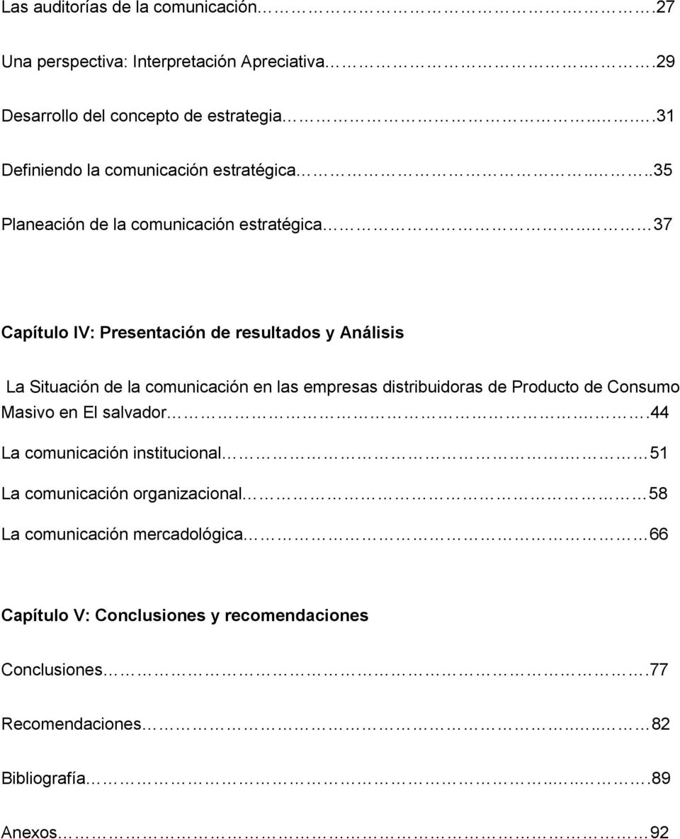 . 37 Capítulo IV: Presentación de resultados y Análisis La Situación de la comunicación en las empresas distribuidoras de Producto de Consumo Masivo