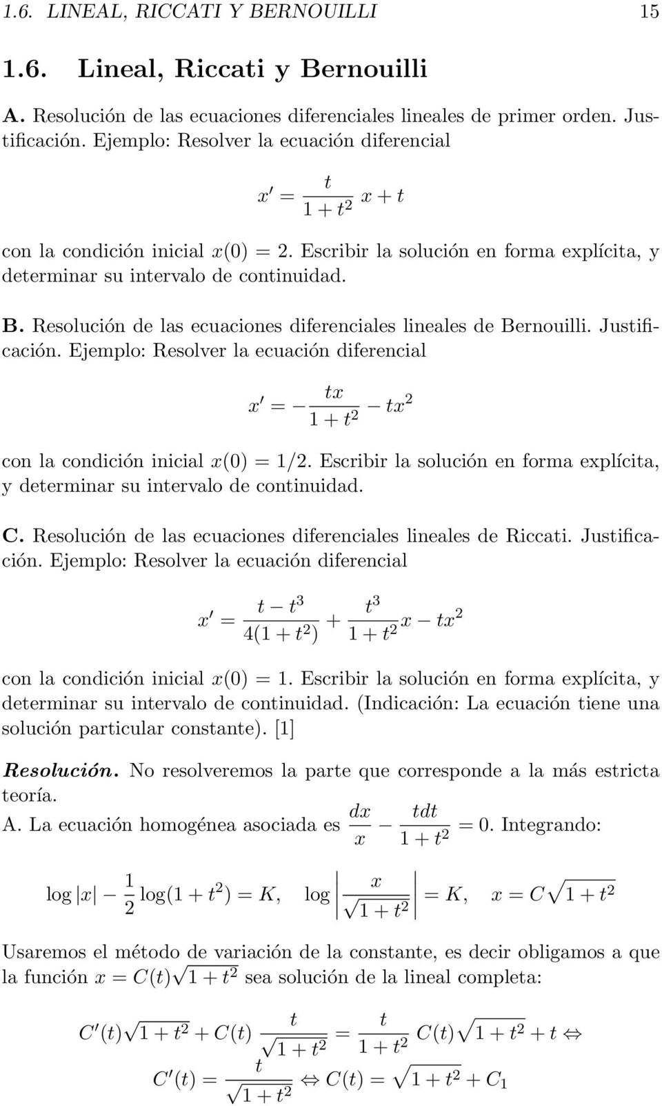 Resolución de las ecuaciones diferenciales lineales de Bernouilli. Justificación. Ejemplo: Resolver la ecuación diferencial x = tx 1 + t 2 tx2 con la condición inicial x(0) = 1/2.