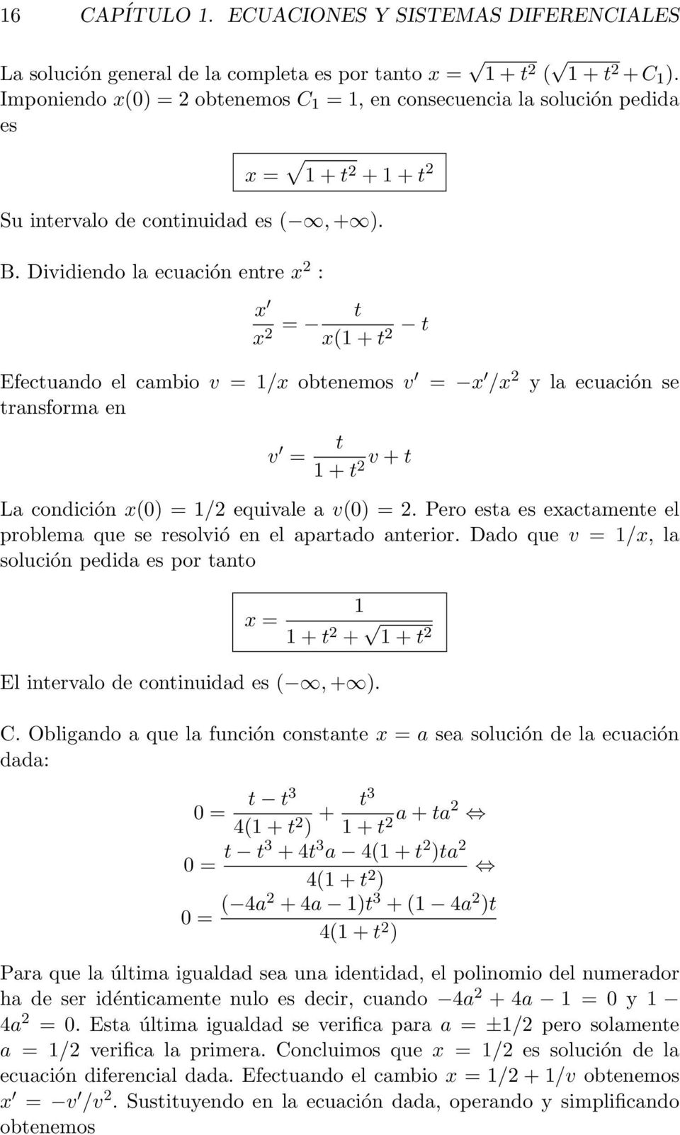 Dividiendo la ecuación entre x 2 : x 2 = t x(1 + t 2 t x Efectuando el cambio v = 1/x obtenemos v = x /x 2 y la ecuación se transforma en v = t 1 + t 2 v + t La condición x(0) = 1/2 equivale a v(0) =