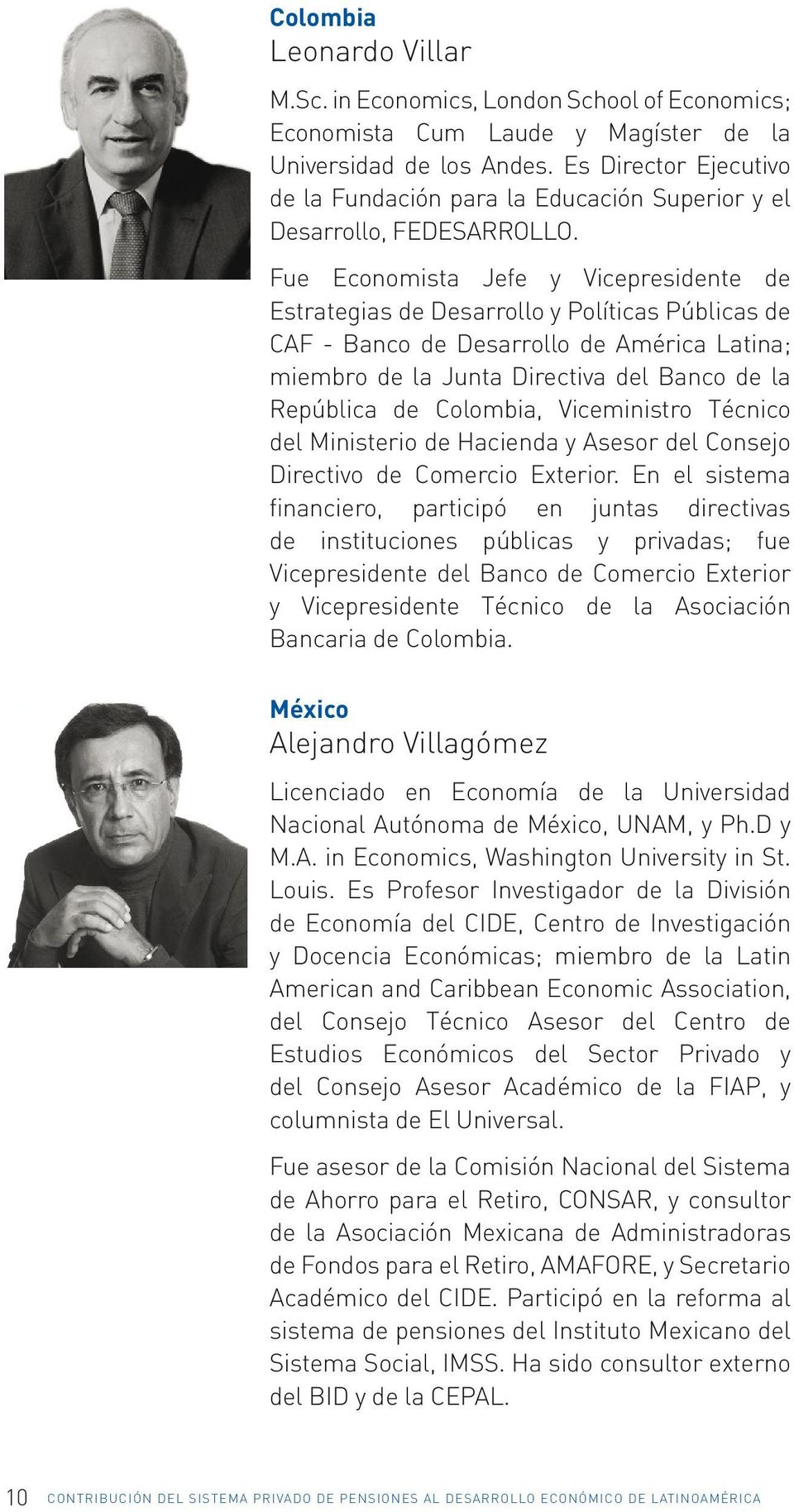 Fue Economista Jefe y Vicepresidente de Estrategias de Desarrollo y Políticas Públicas de CAF - Banco de Desarrollo de América Latina; miembro de la Junta Directiva del Banco de la República de