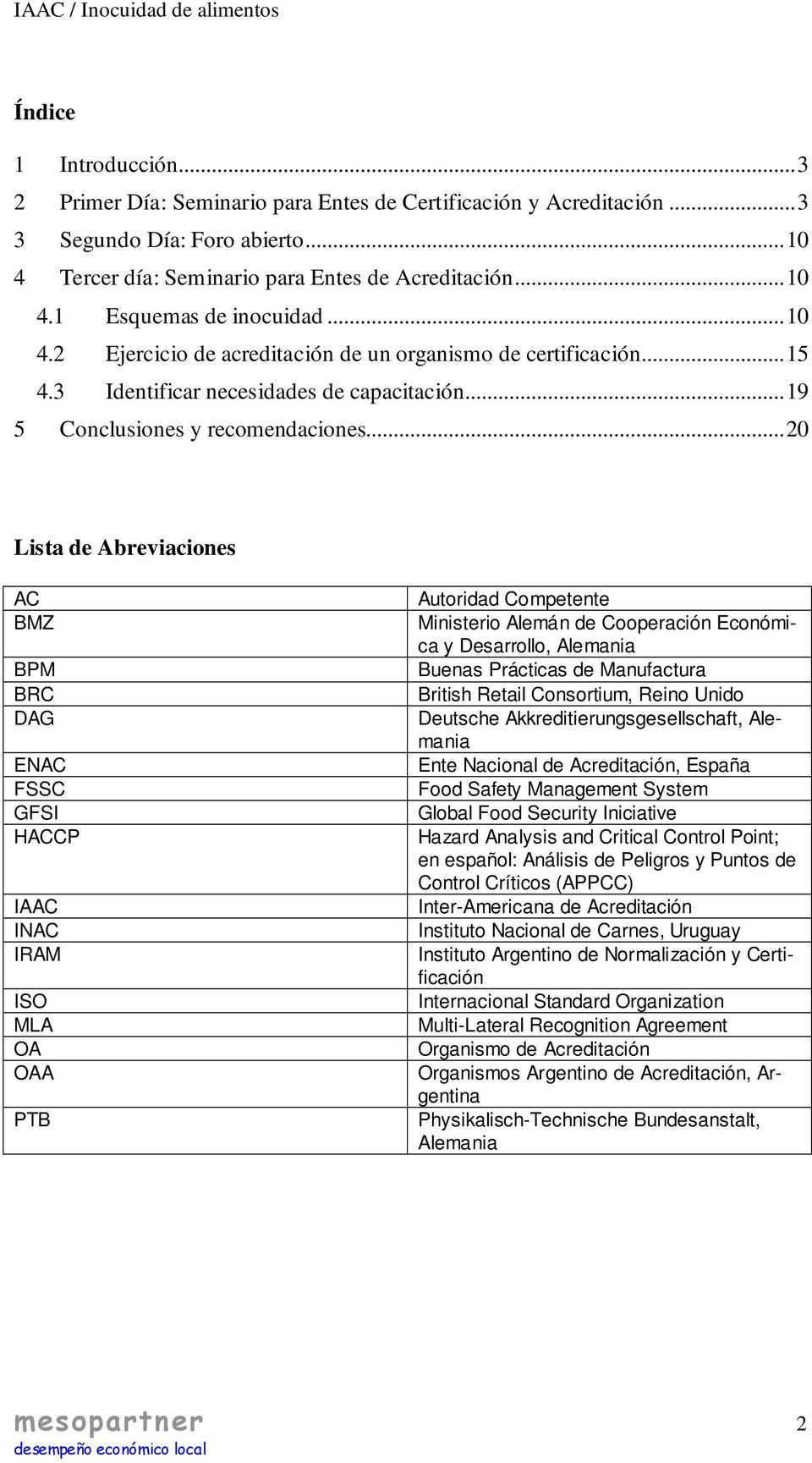 ..20 Lista de Abreviaciones AC BMZ BPM BRC DAG ENAC FSSC GFSI HACCP IAAC INAC IRAM ISO MLA OA OAA PTB Autoridad Competente Ministerio Alemán de Cooperación Económica y Desarrollo, Alemania Buenas