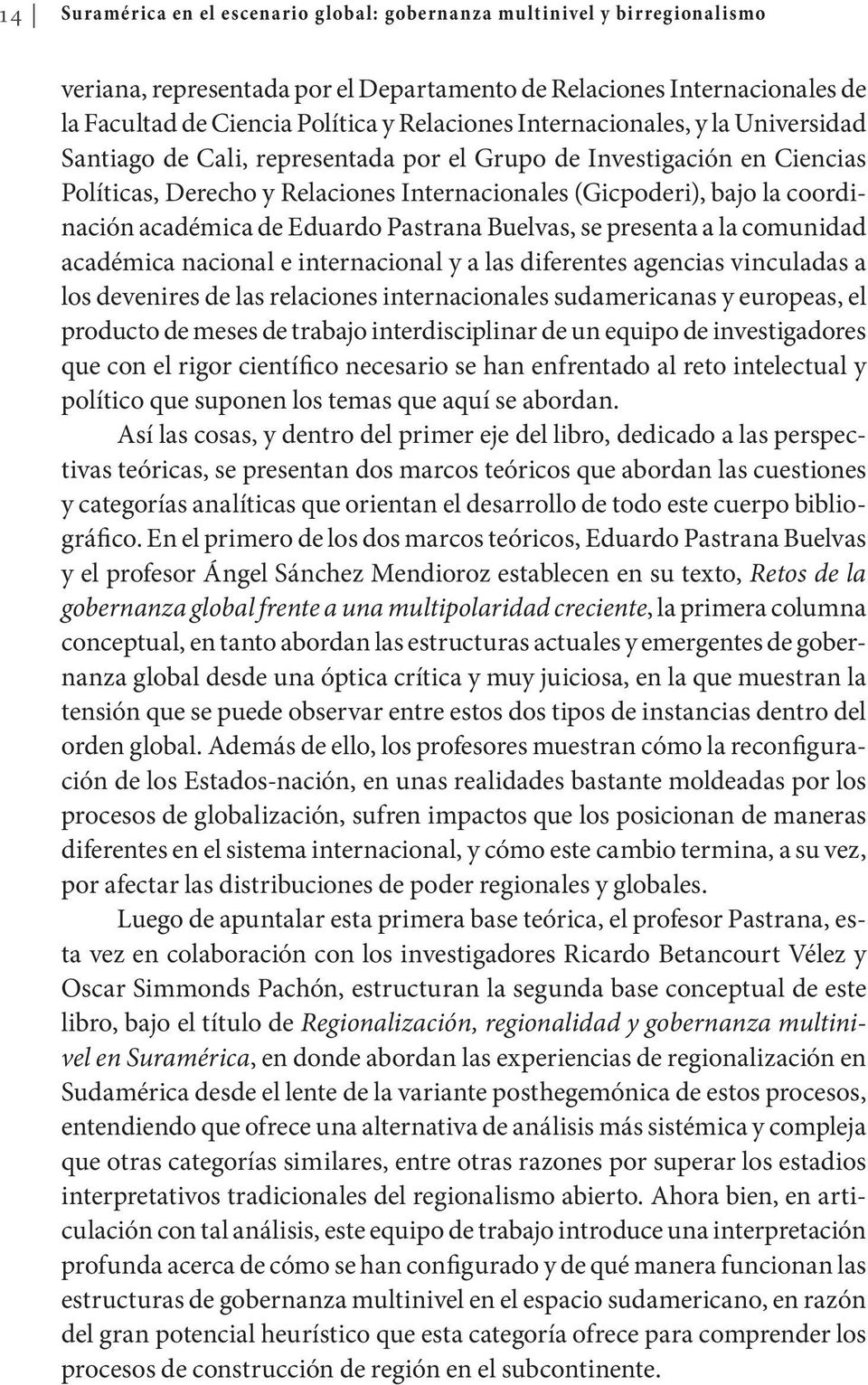de Eduardo Pastrana Buelvas, se presenta a la comunidad académica nacional e internacional y a las diferentes agencias vinculadas a los devenires de las relaciones internacionales sudamericanas y