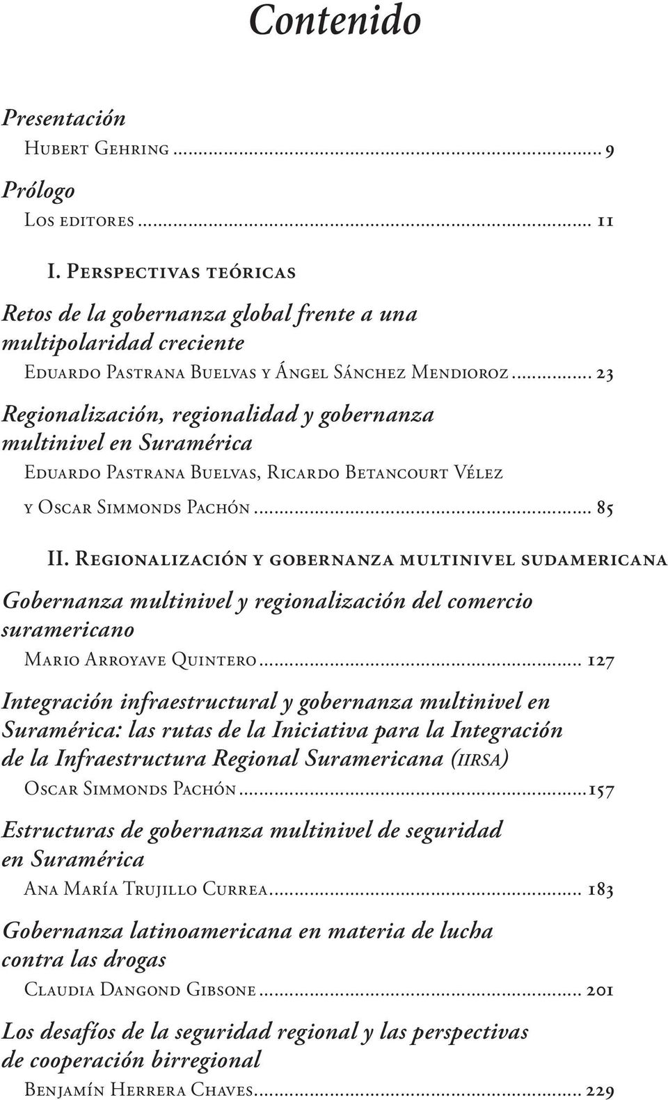 .. 23 Regionalización, regionalidad y gobernanza multinivel en Suramérica Eduardo Pastrana Buelvas, Ricardo Betancourt Vélez y Oscar Simmonds Pachón... 85 II.