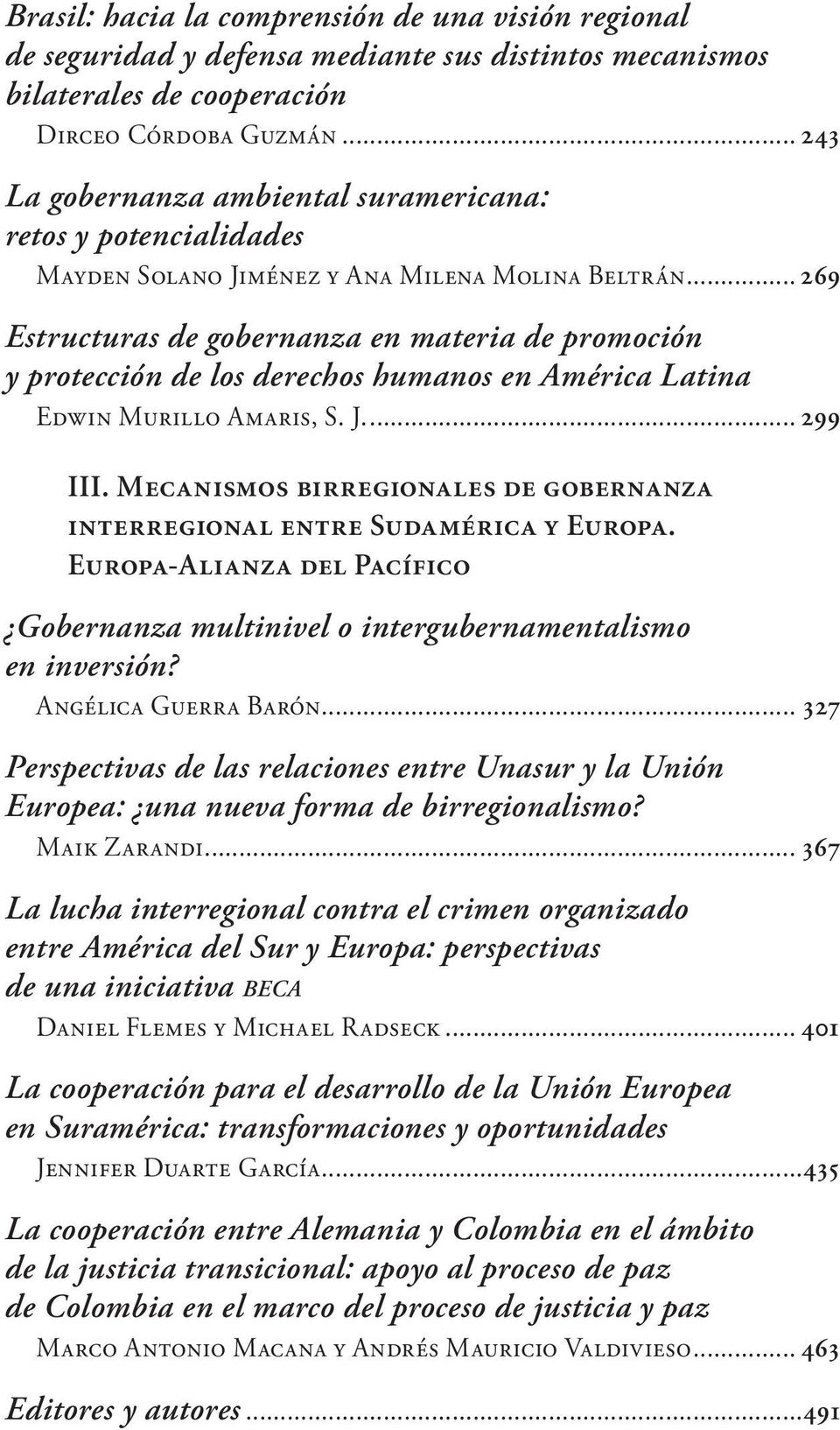 .. 269 Estructuras de gobernanza en materia de promoción y protección de los derechos humanos en América Latina Edwin Murillo Amaris, S. J... 299 III.