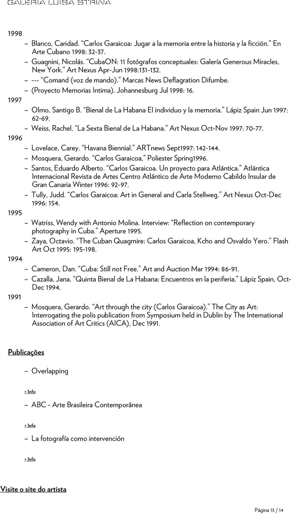 Johannesburg Jul 1998: 16. 1997 Olmo, Santigo B. Bienal de La Habana El individuo y la memoria. Lápiz Spain Jun 1997: 62-69. Weiss, Rachel. La Sexta Bienal de La Habana. Art Nexus Oct-Nov 1997: 70-77.