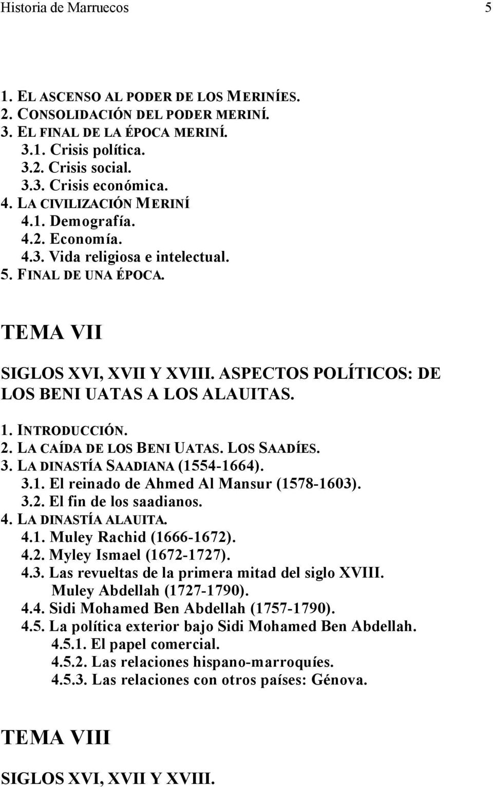 ASPECTOS POLÍTICOS: DE LOS BENI UATAS A LOS ALAUITAS. 1. INTRODUCCIÓN. 2. LA CAÍDA DE LOS BENI UATAS. LOS SAADÍES. 3. LA DINASTÍA SAADIANA (1554-1664). 3.1. El reinado de Ahmed Al Mansur (1578-1603).