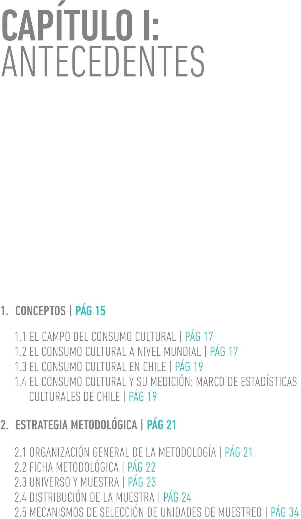 4 El Consumo cultural y su medición: marco de estadísticas culturales de chile pág 19 2. Estrategia metodológica pág 21 2.