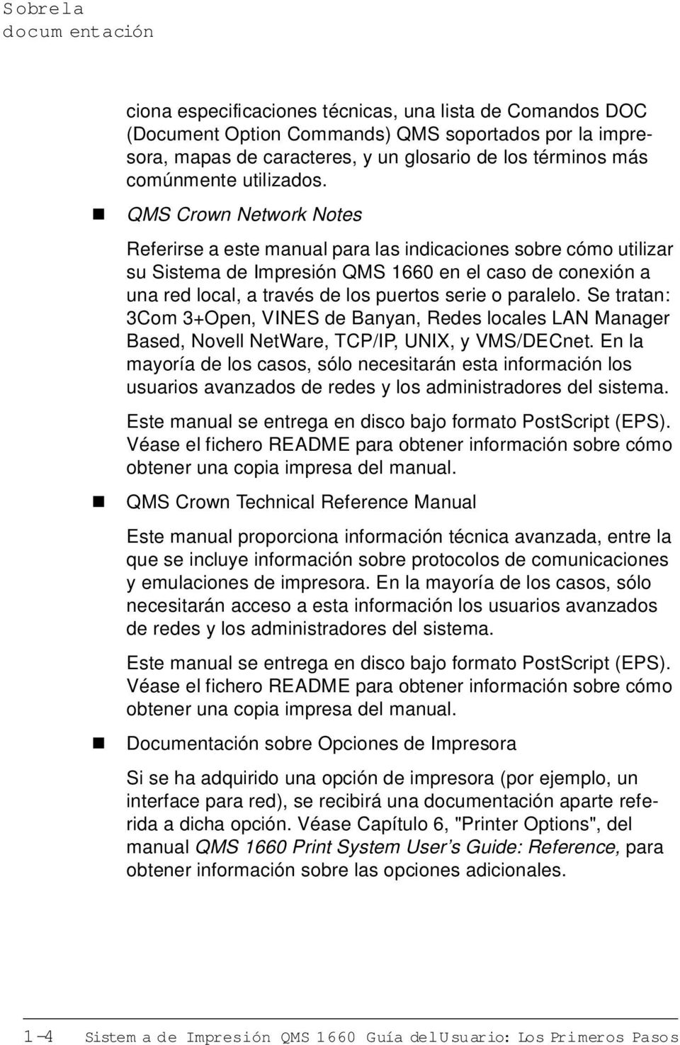 QMS Crow Network Notes Referirse a este maual para las idicacioes sobre cómo utilizar su Sistema de Impresió QMS 1660 e el caso de coexió a ua red local, a través de los puertos serie o paralelo.