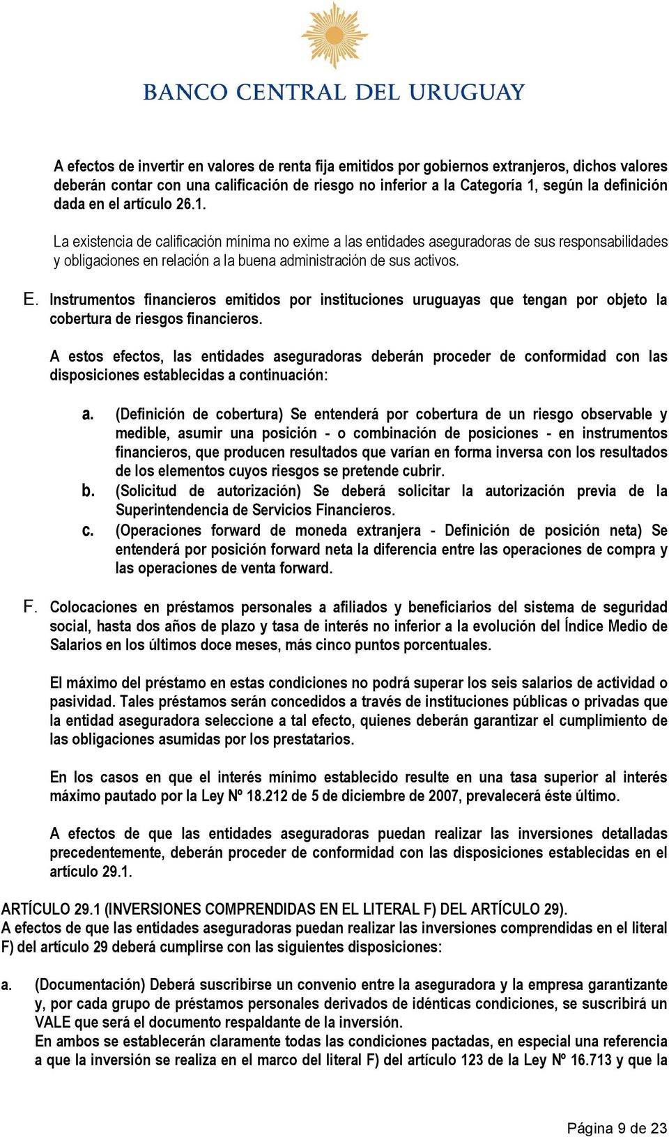 Instrumentos financieros emitidos por instituciones uruguayas que tengan por objeto la cobertura de riesgos financieros.
