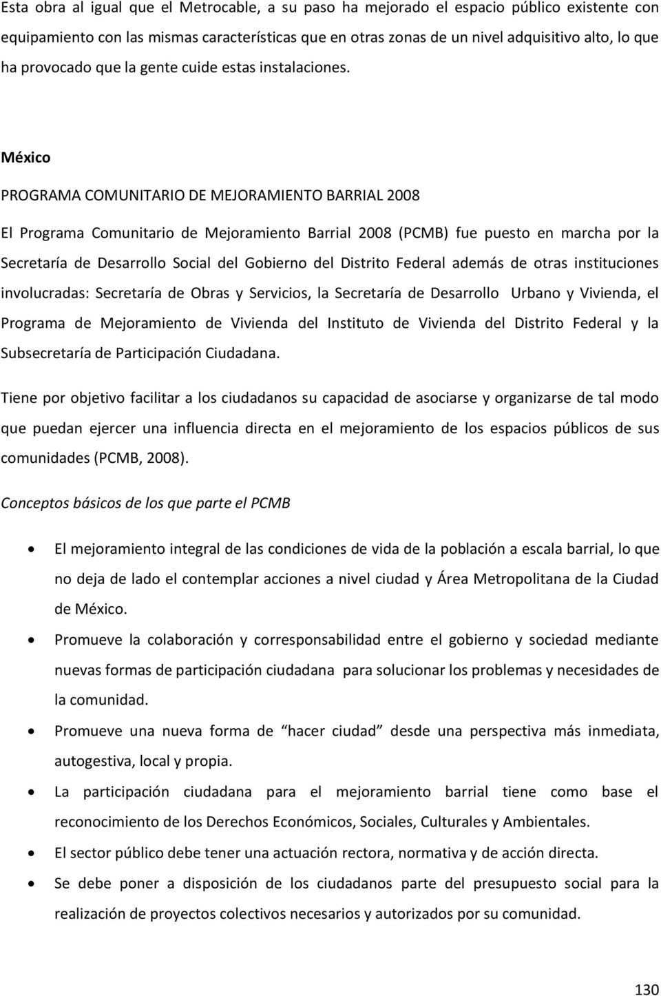 México PROGRAMA COMUNITARIO DE MEJORAMIENTO BARRIAL 2008 El Programa Comunitario de Mejoramiento Barrial 2008 (PCMB) fue puesto en marcha por la Secretaría de Desarrollo Social del Gobierno del