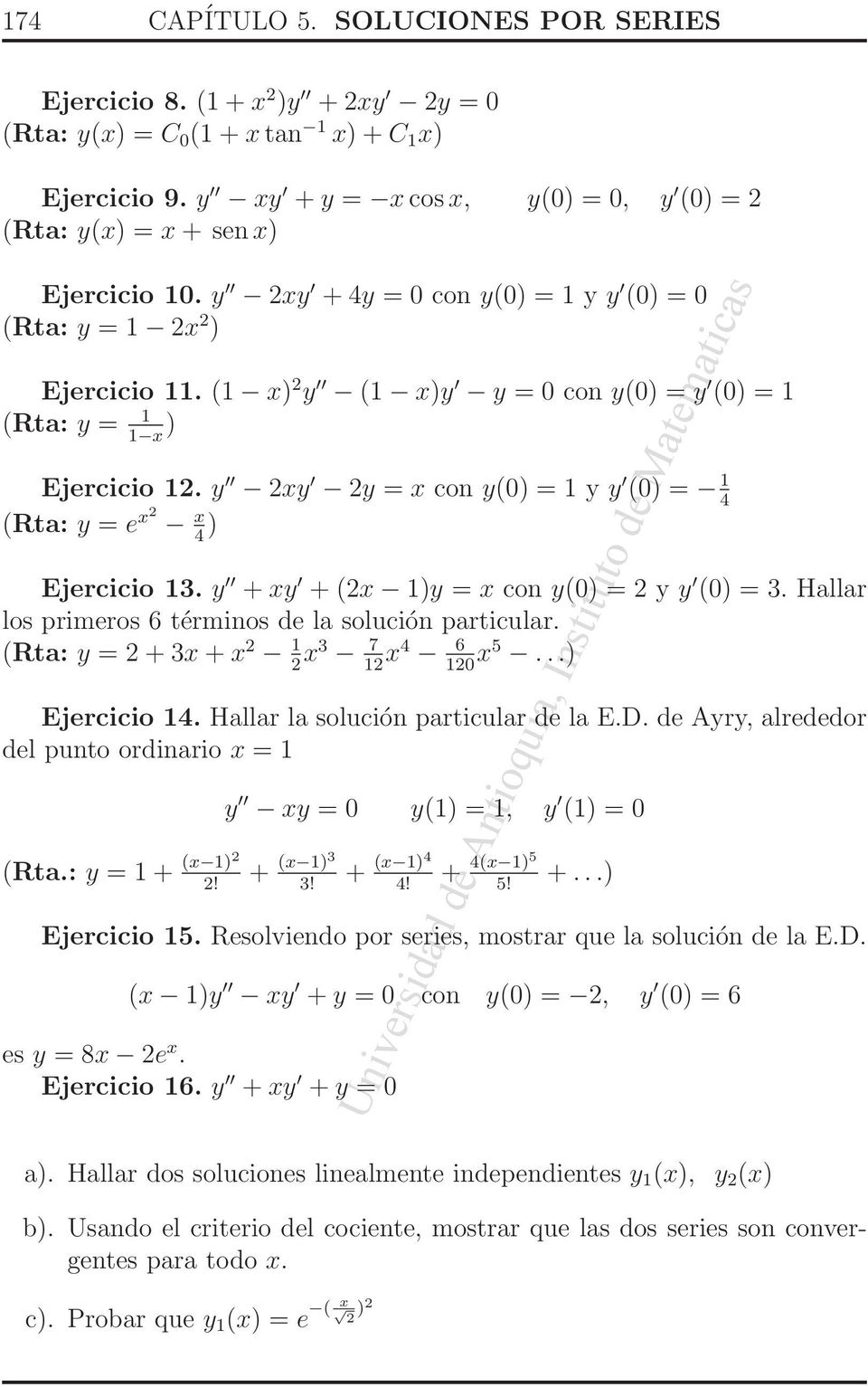 y 2xy 2y = x con y(0) = 1 y y (0) = 1 4 (Rta: y = e x2 x 4 ) Ejercicio 13. y +xy +(2x 1)y = x con y(0) = 2 y y (0) = 3. Hallar los primeros 6 términos de la solución particular.
