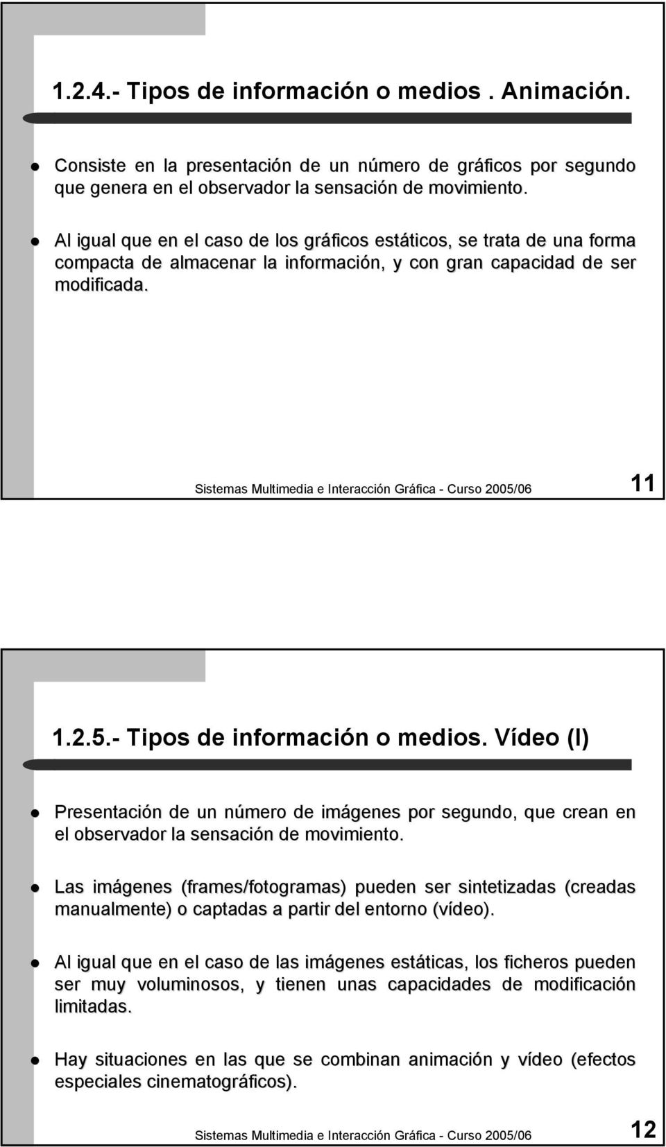 Sistemas Multimedia e Interacción Gráfica - Curso 2005/06 11 1.2.5.- Tipos de información o medios.