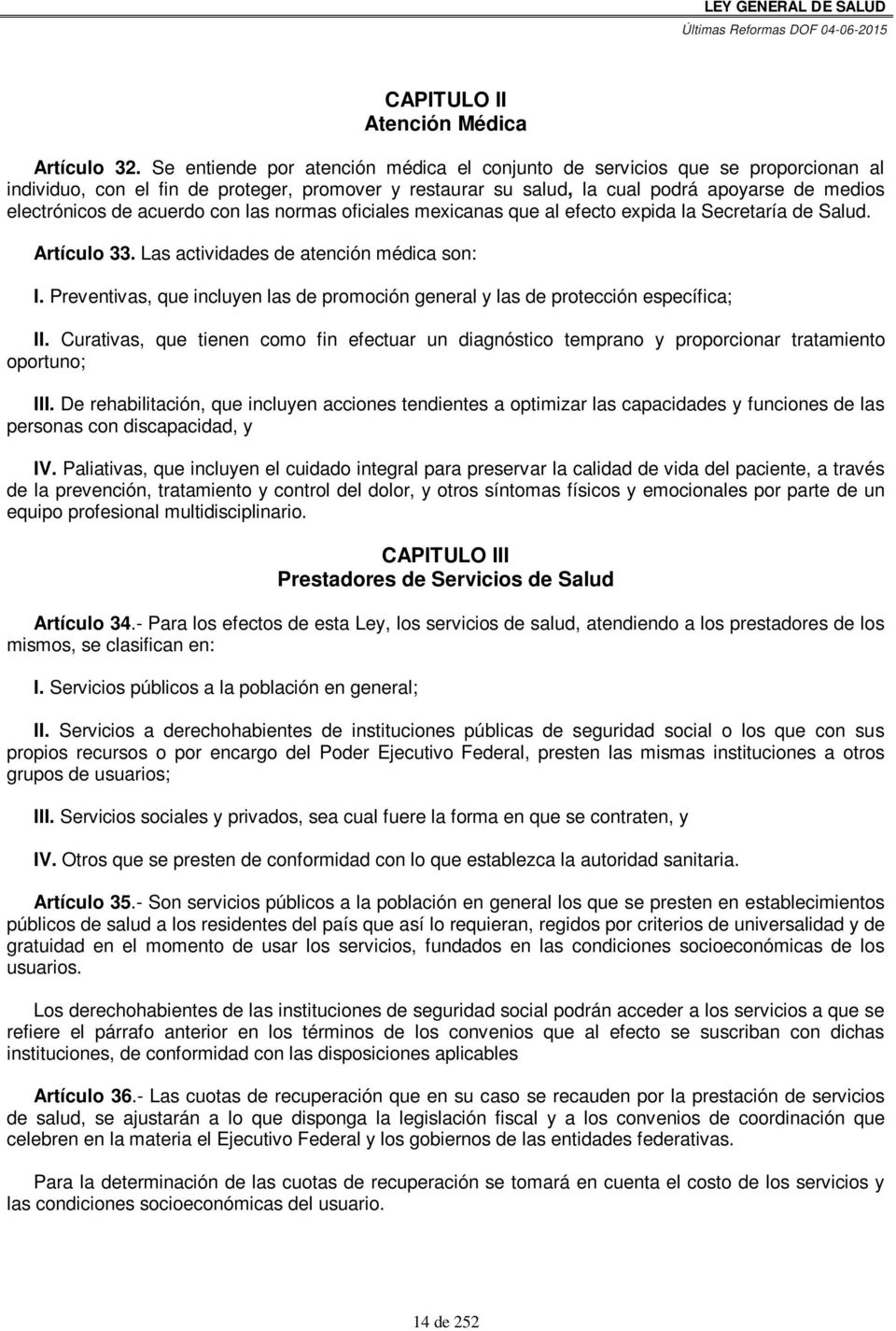 acuerdo con las normas oficiales mexicanas que al efecto expida la Secretaría de Salud. Artículo 33. Las actividades de atención médica son: I.
