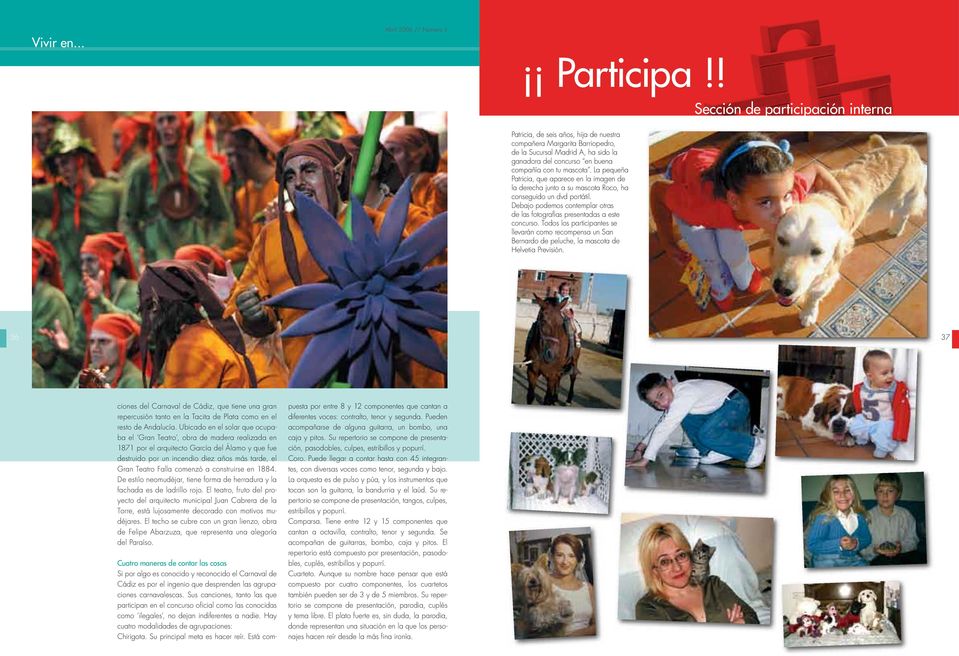 La pequeña Patricia, que aparece en la imagen de la derecha junto a su mascota Roco, ha conseguido un dvd portátil. Debajo podemos contemplar otras de las fotografías presentadas a este concurso.