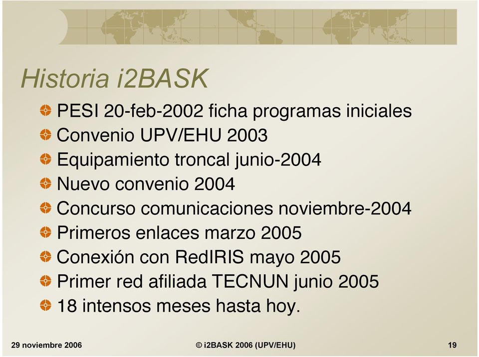 noviembre-2004 Primeros enlaces marzo 2005 Conexión con RedIRIS mayo 2005 Primer red